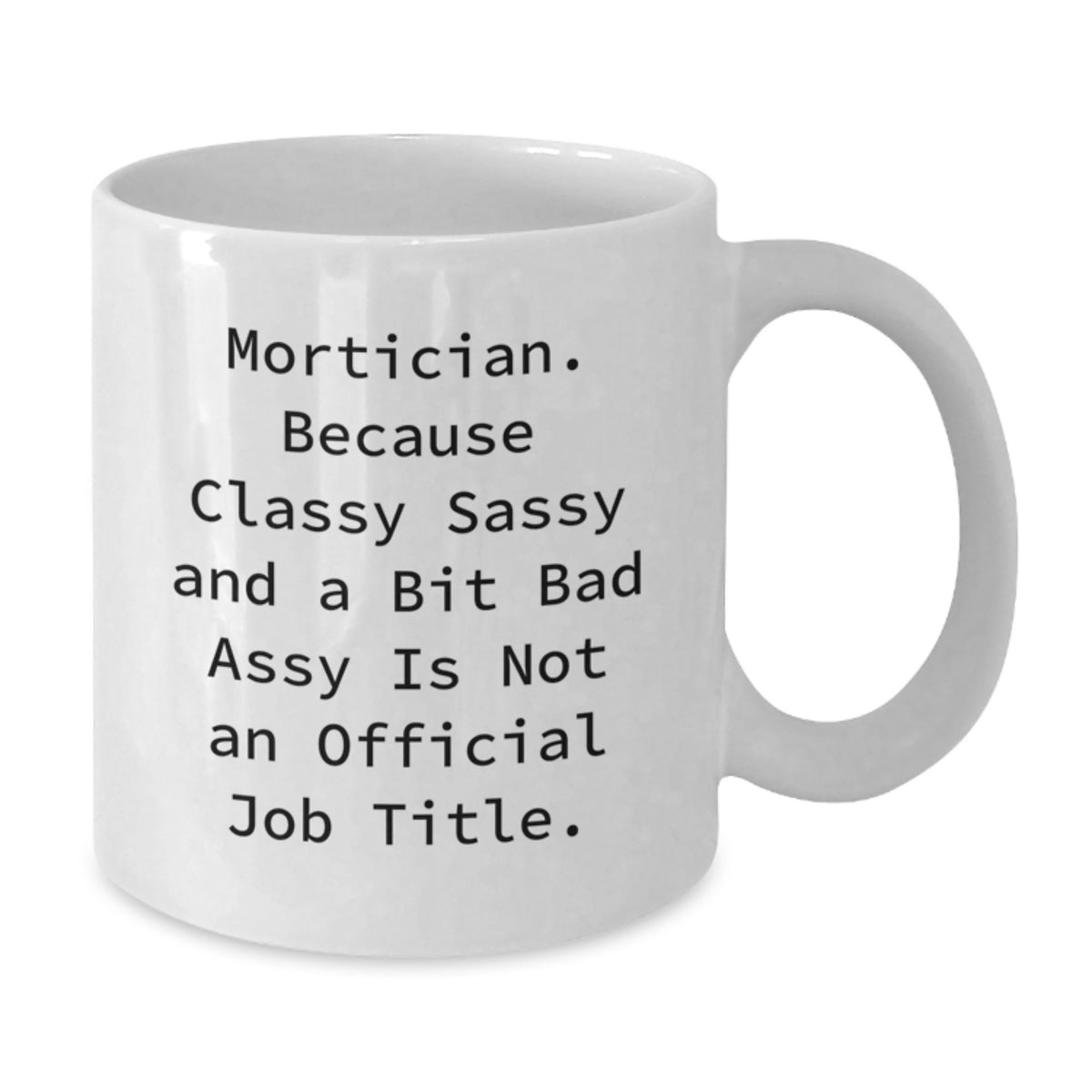 Witty Mortician Gift for Friends - Novelty Coffee Mug, Classy Sassy - Additional