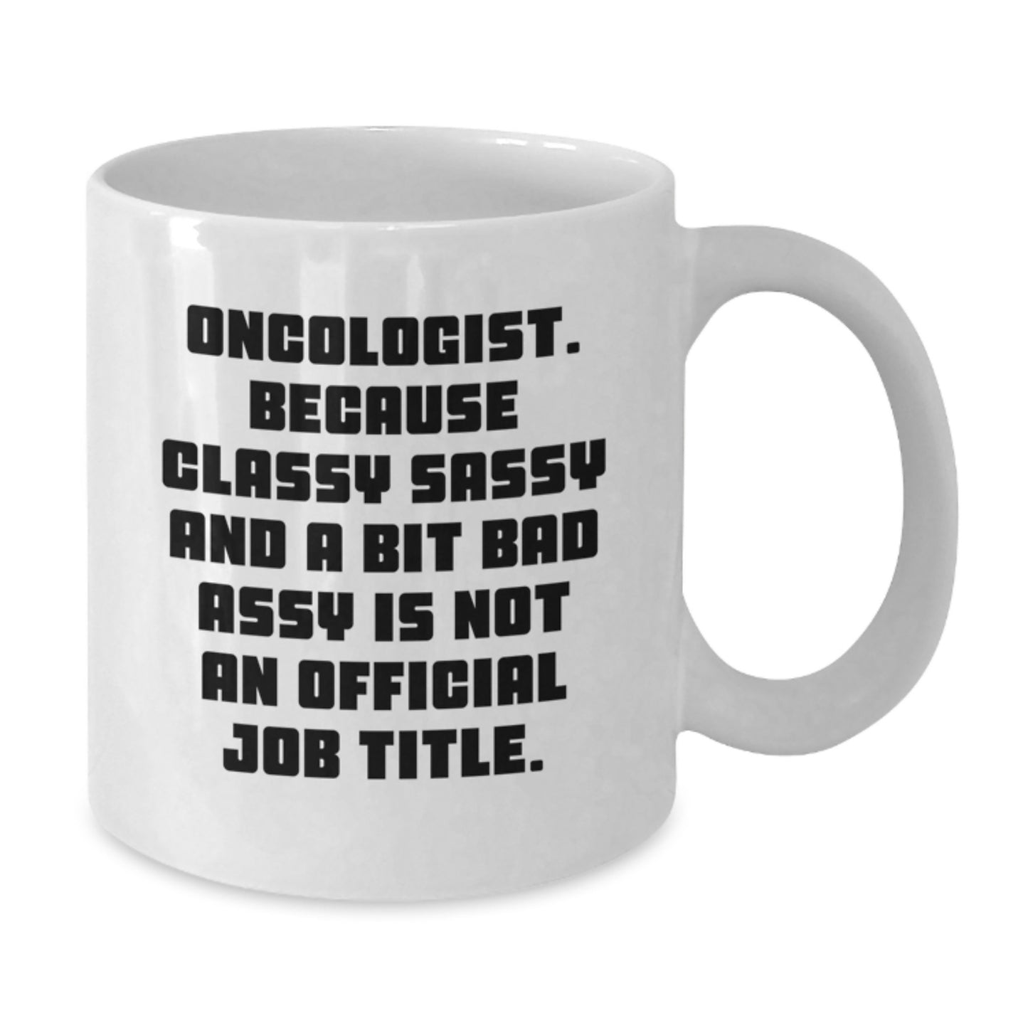 Oncologist White Coffee Mug, Funny Quote - Gifts from Friends, Coworkers, Family to Gifts for Oncologist, Men, Women, Unique Christmas Unique Gifts - Additional