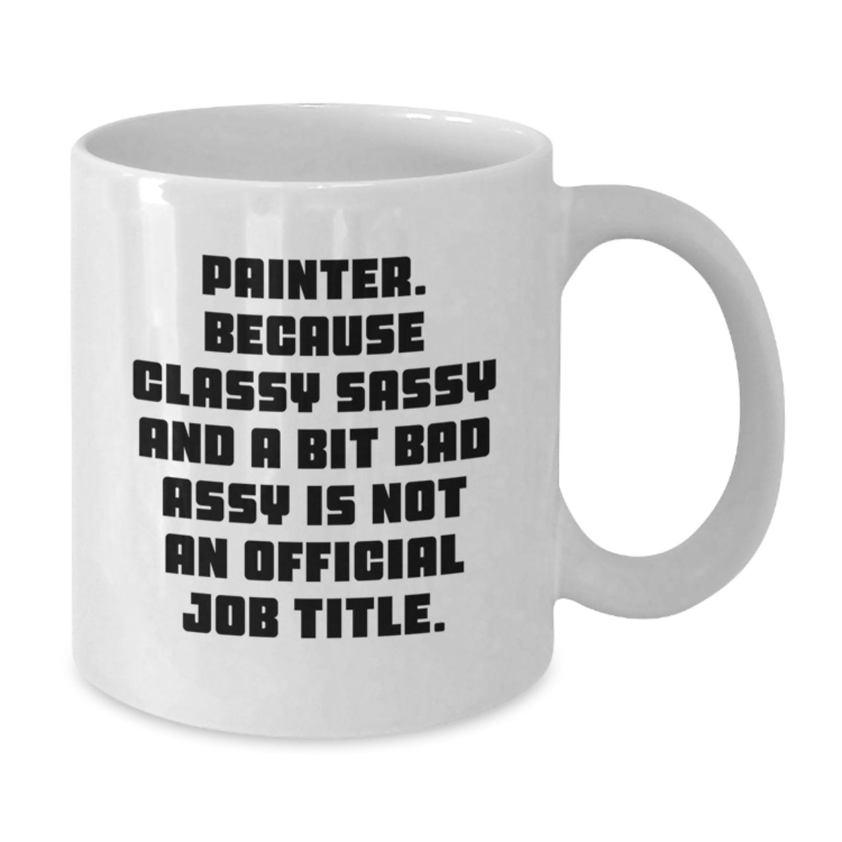 Painter Gift for Him - Classy, Sassy, Bit Bad Assy Keepsake Mug - Additional