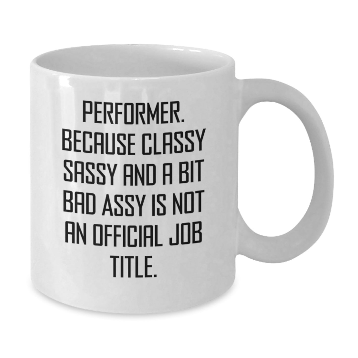 Funny Performer Gifts from Friends for Performer Lover White Coffee Mug - Funny Quote for Christmas Unique Gifts - Additional