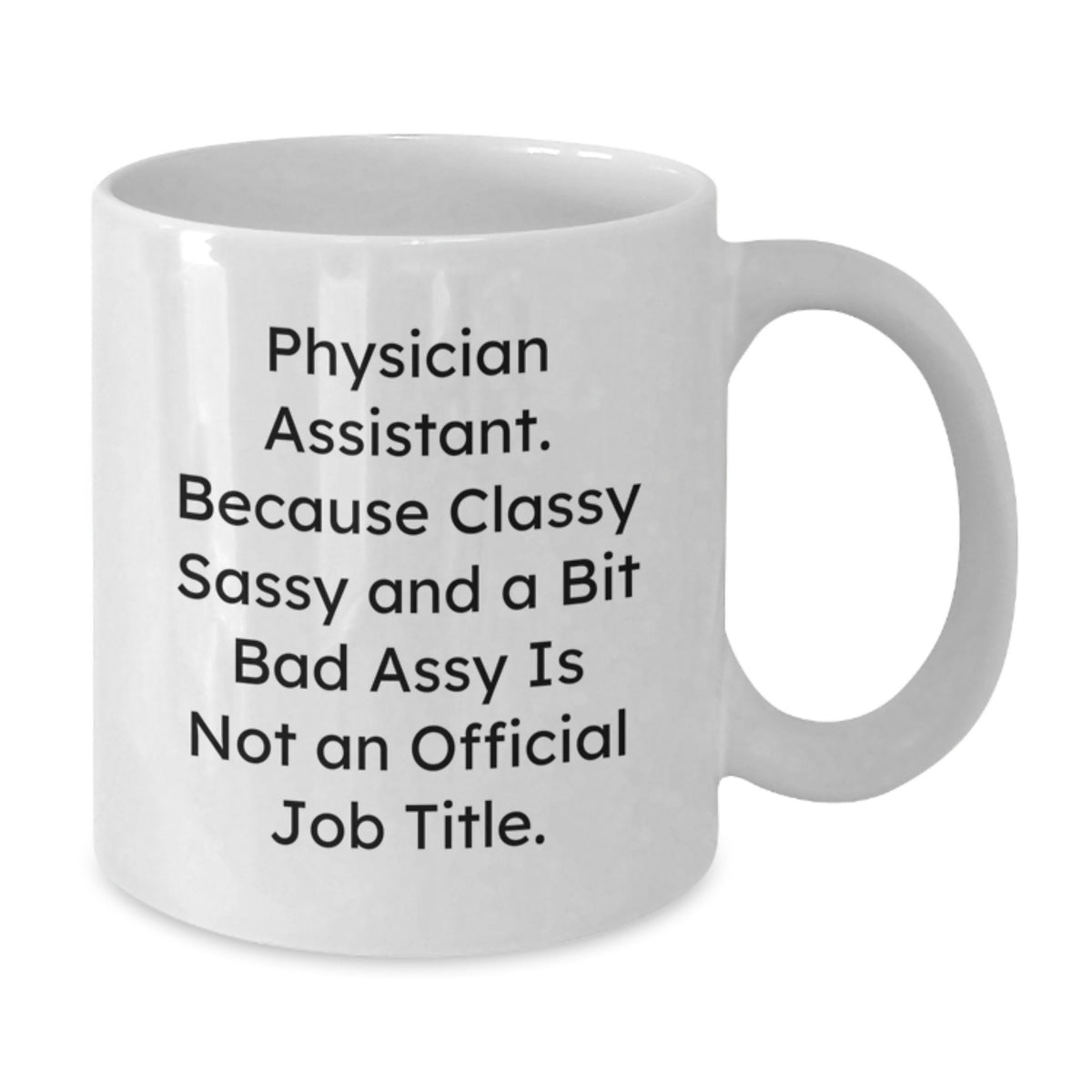 Physician Assistant Gift for Him - Classy, Sassy Keepsake Coffee Mug - Additional