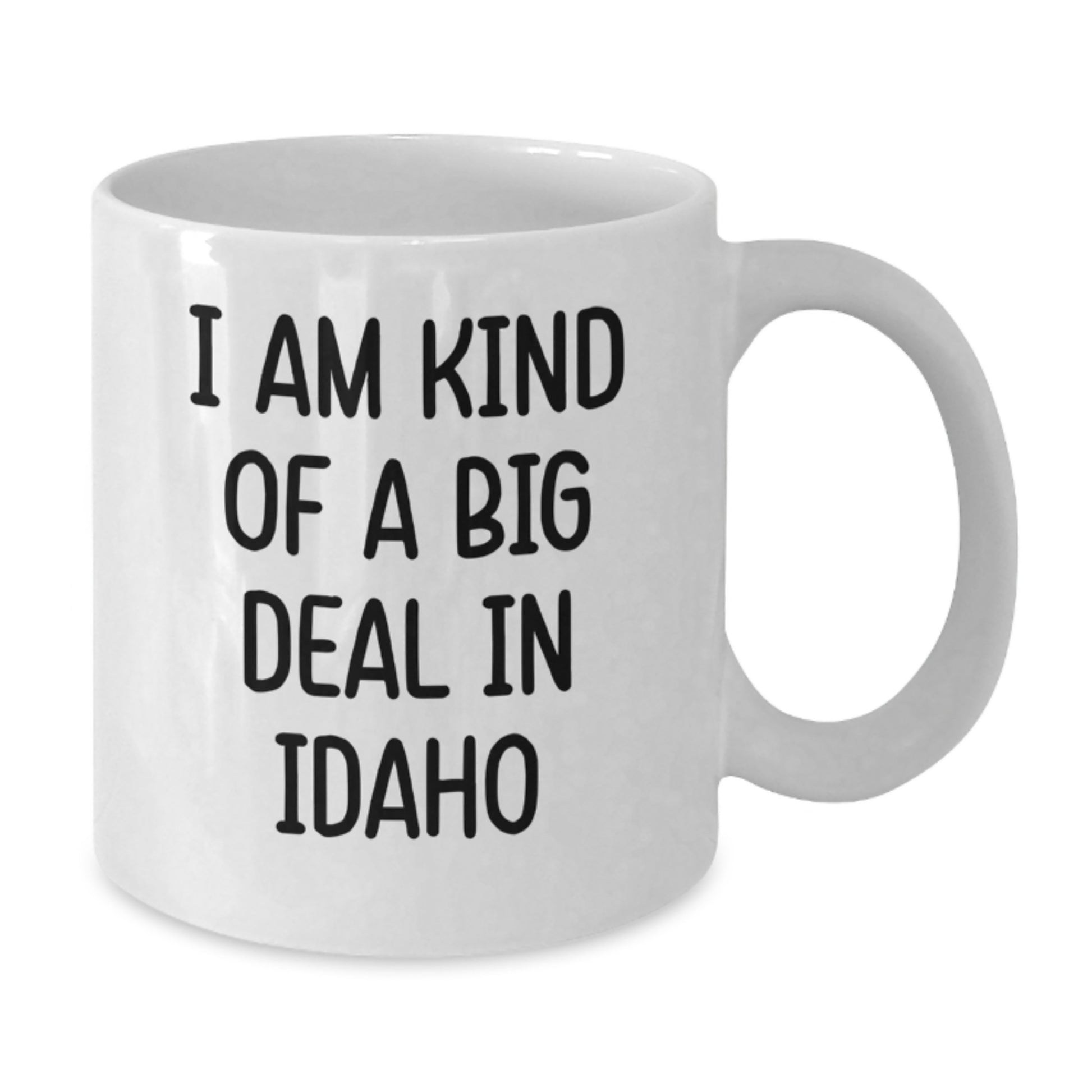 Funny Idaho White Coffee Mug Gifts for Graduation - I Am Kind of a Prime Selection in Idaho - Gifts from Friends and Family - Additional