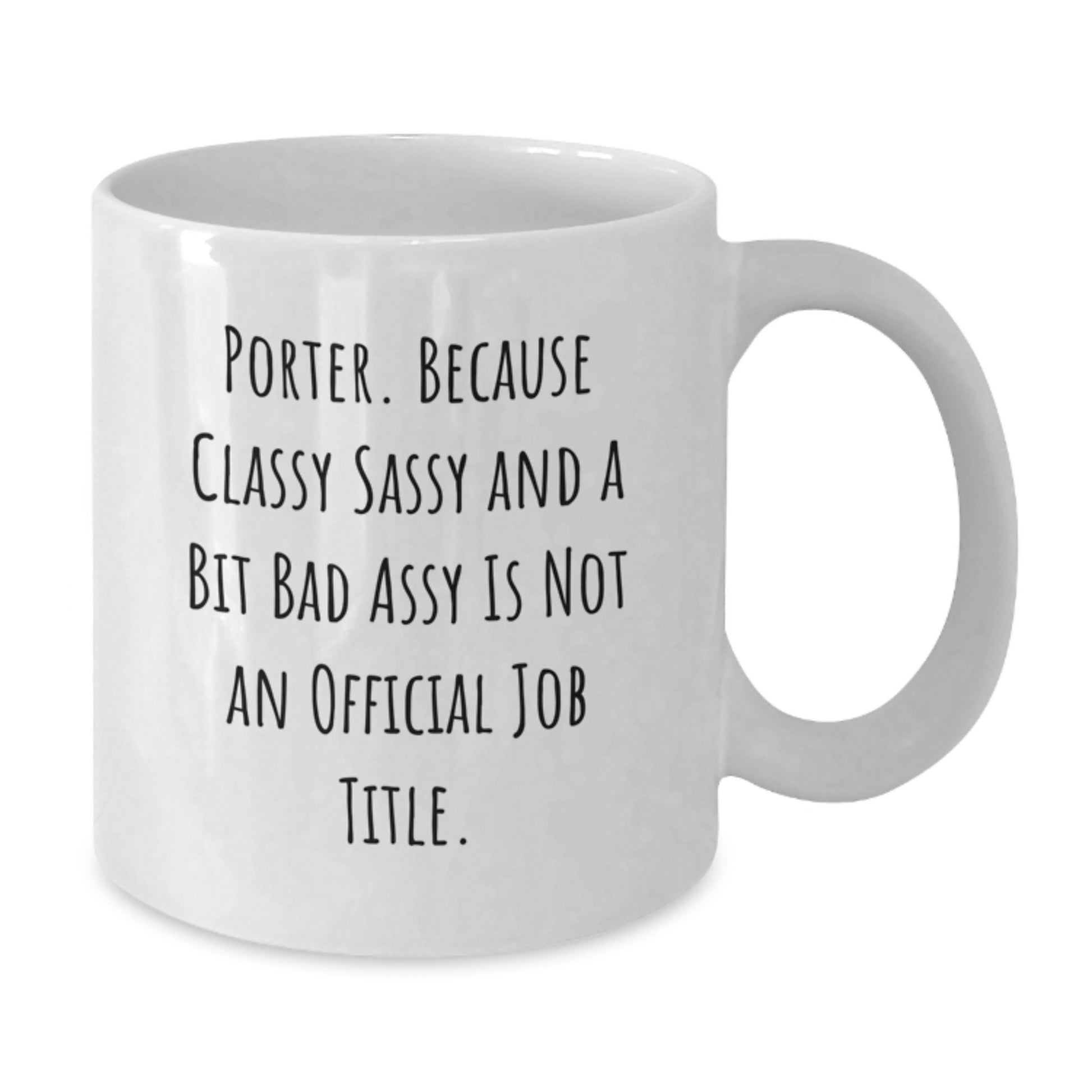 Funny Graduation Gifts for Porter - White Coffee Mug Quote: 'Cause Classy Sassy And A Bit Fearlessy Is Not Official, Gifts from Men to Friends, Porter Gifts - Additional