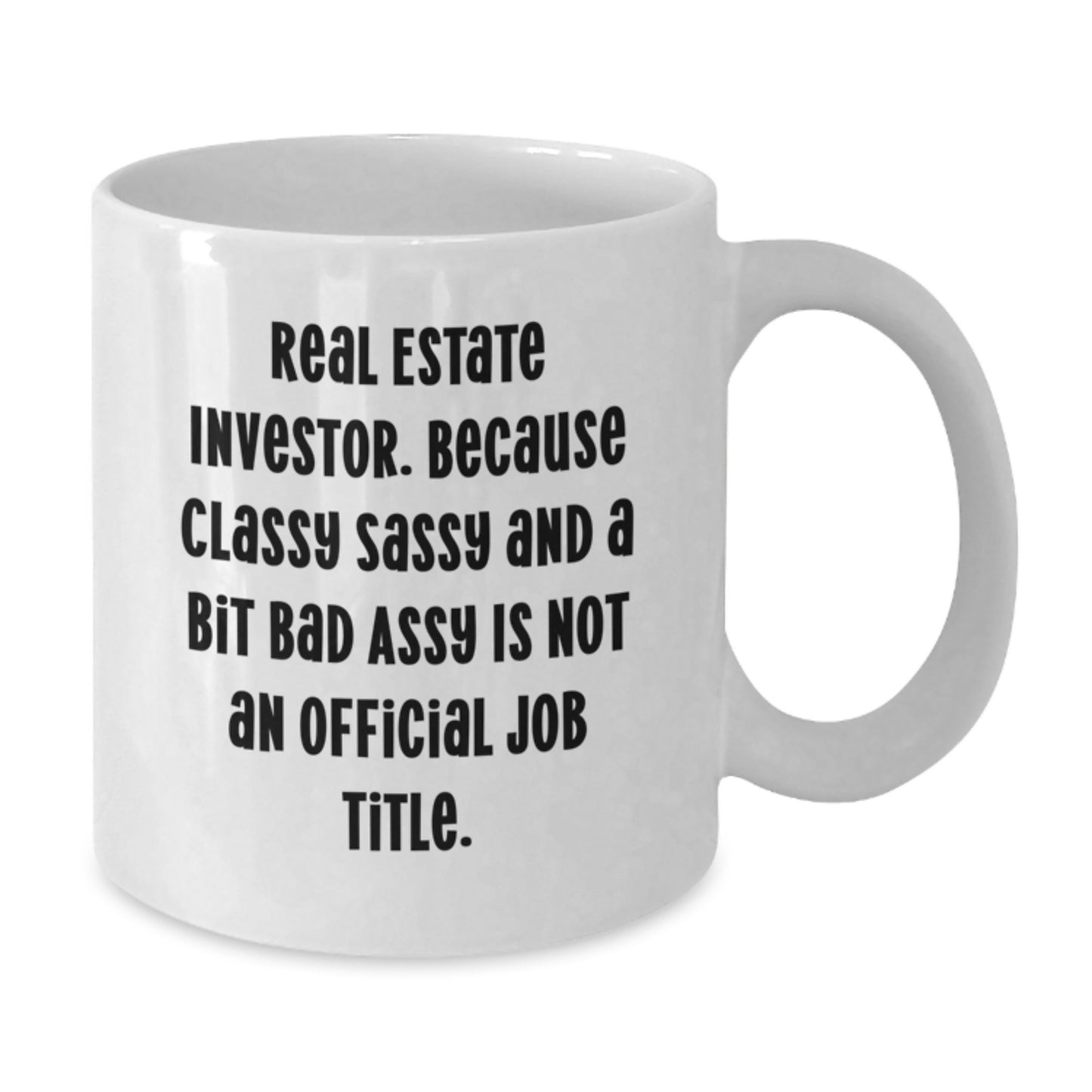 Funny Gifts from Friends for Real Estate Investor, Sassy Christmas Unique Mugs, White Coffee Mug, Because Classy Sassy And A Bit Fearlessy Is Not An Official Job Title. - Additional