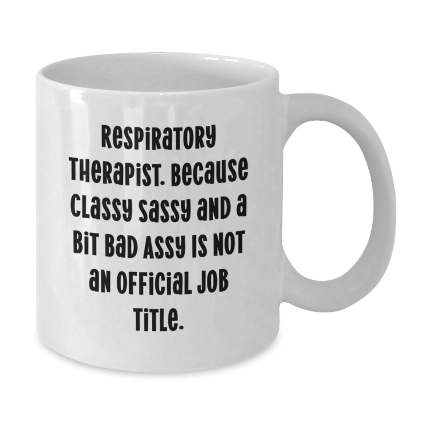 Funny Respiratory Therapist Gifts from Friends, White Coffee Mug for Graduation Unique Gifts, Quote: 'Respiratory Therapist. Because Classy Sassy And A Bit Fearlessy Is Not An Official Job Title.' - Additional