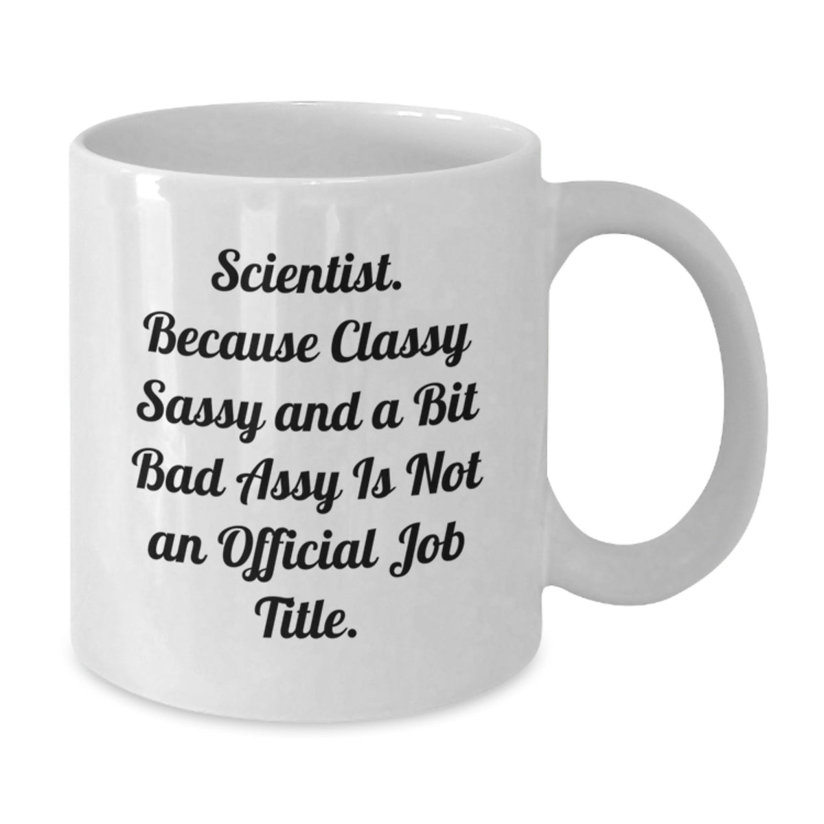 White Coffee Mug Gift For Coworkers - Scientist Idea, Classy Sass - Additional