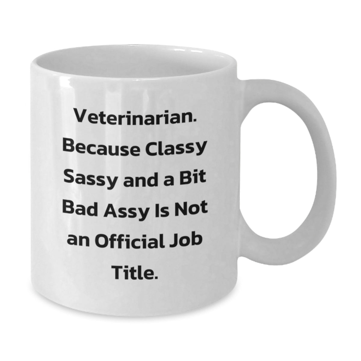 Funny Veterinarian Mugs Gifts from Men, Women, Friends, or Coworkers to the Classy Sassy Veterinarian in Your Life on Mother's Day White Ceramic Coffee Mug, Unique Veterinary Gift - Additional