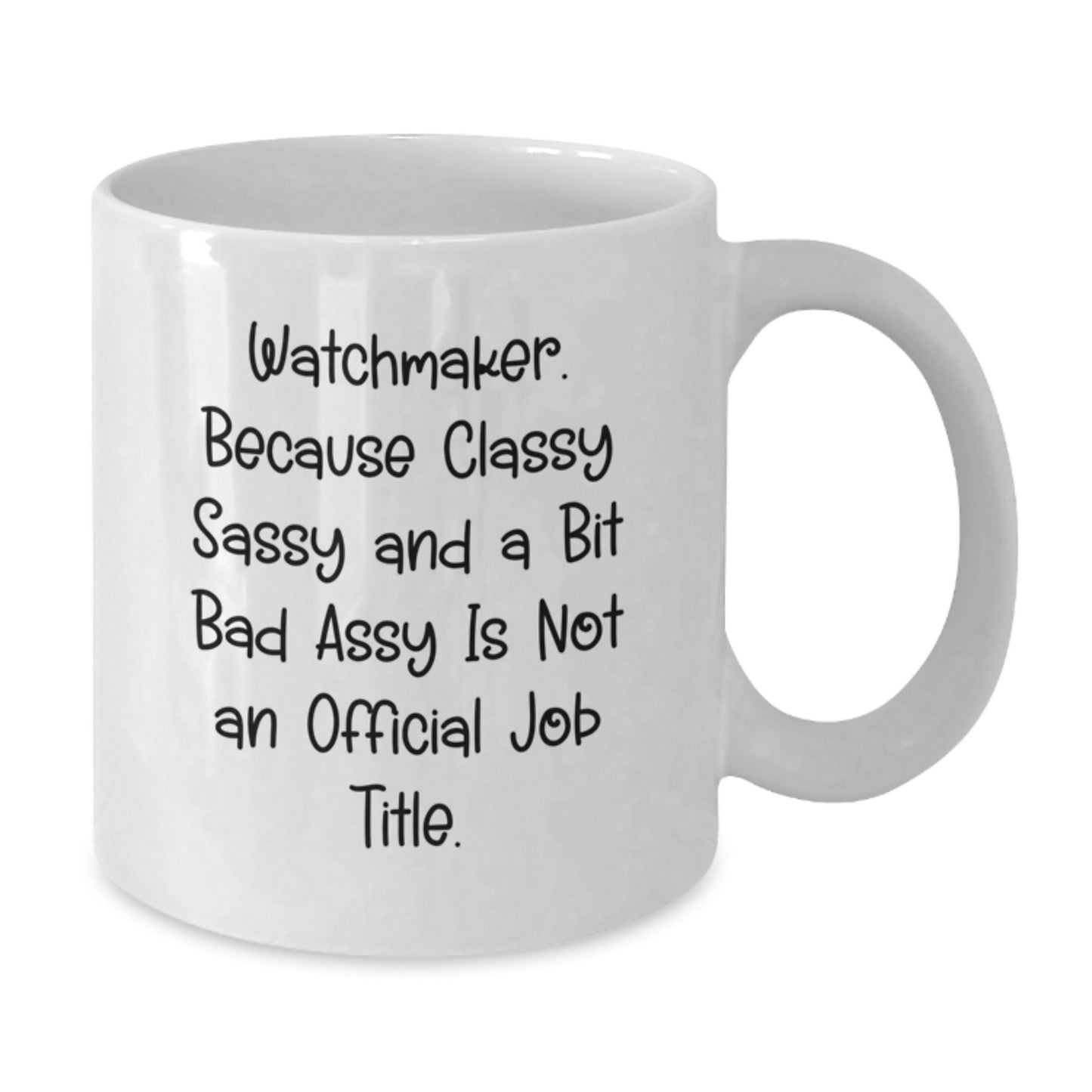Watchmaker White Coffee Mug, Unique Gifts for Watchmaker Friends from Men, Funny Quote - 'Watchmaker. Because Classy Sassy And A Bit Fearlessy Is Not An Official Job Title.' - Additional