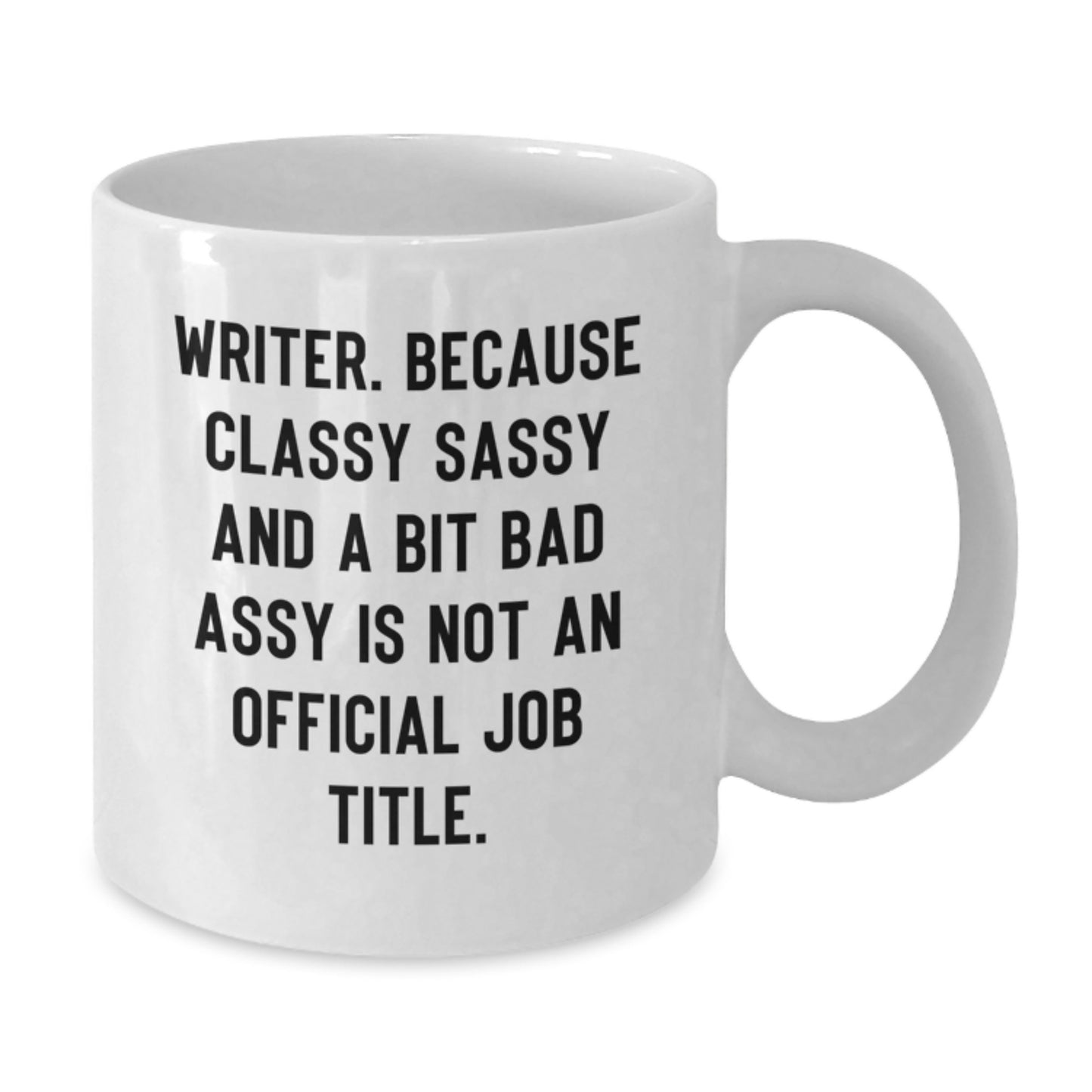 Funny Writer Gifts - Gifts from Friends for Writer - White Coffee Mug - Graduation Unique Gifts - Classy Sassy And A Bit Fearlessy Is Not An Official Job Title Quote - Additional