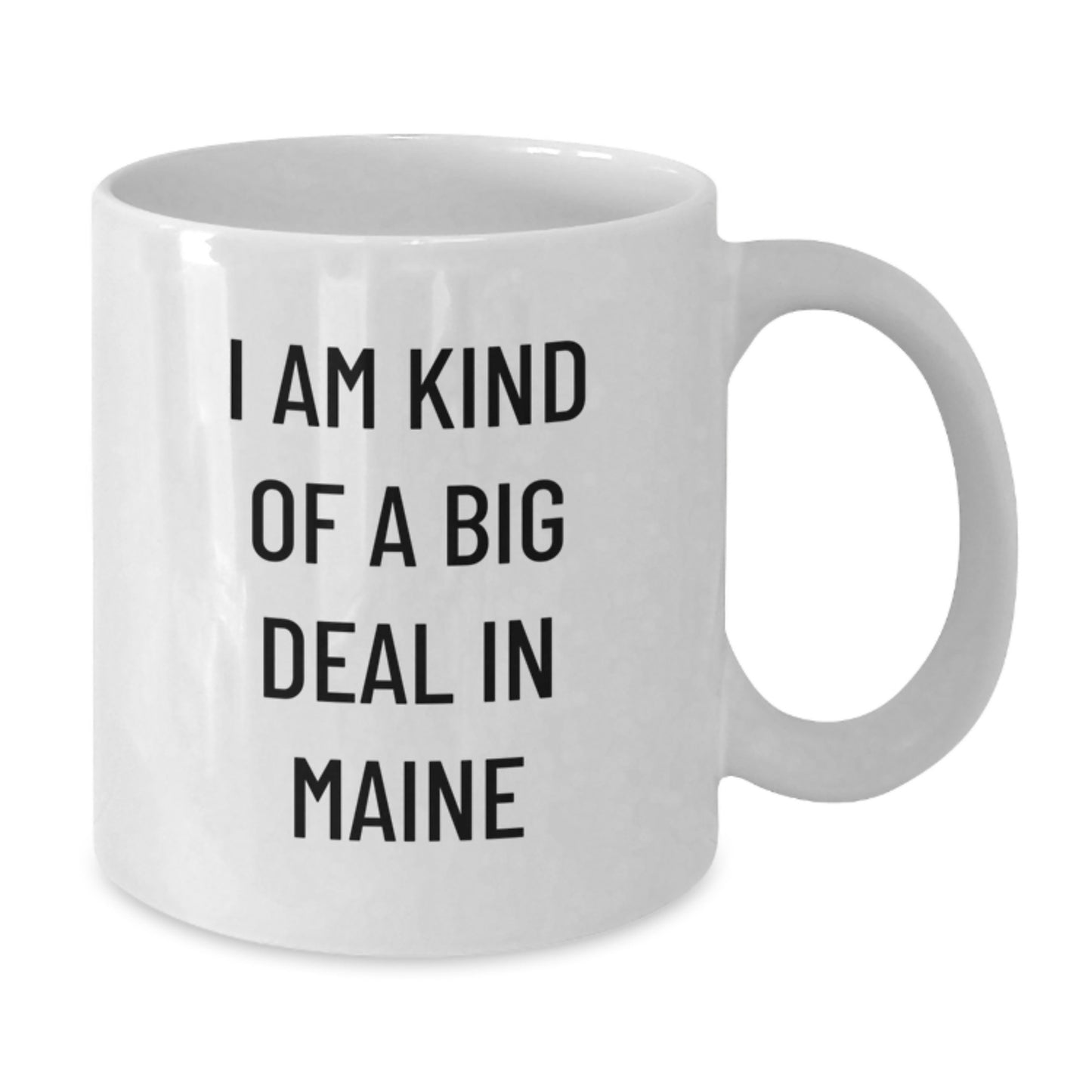 Fun Gifts from Friends to Maine Lovers - 'I Am Kind Of A Prime Selection In Maine' Funny Quote White Ceramic Coffee Mug - Additional