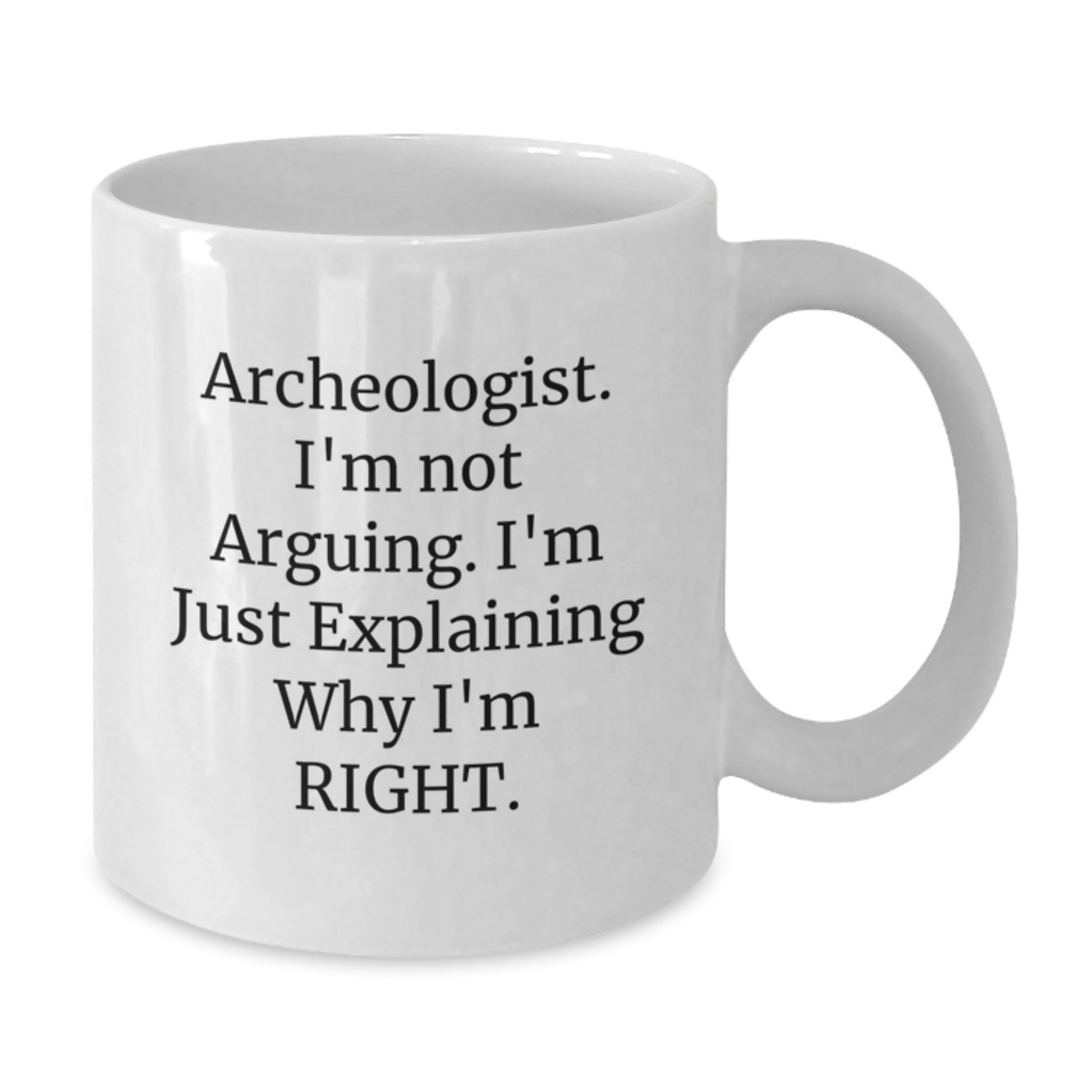 Funny Archeologist Gifts for Mom, Archeologist White Coffee Mug, Explaining Why I'm Right, Gifts from Mom, Gifts for Archeologist - Additional