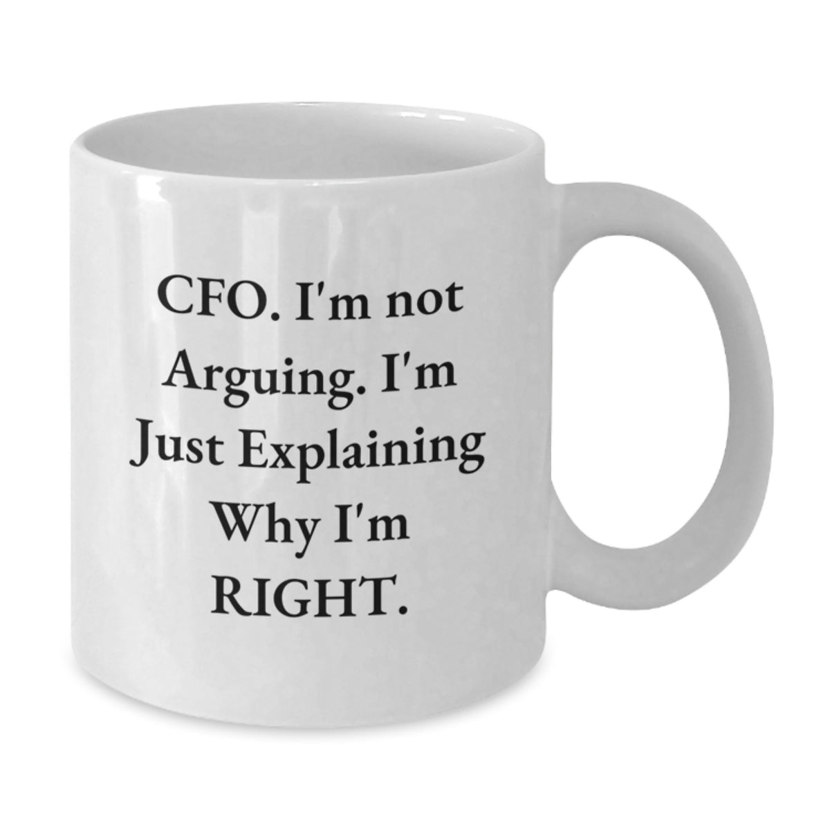 Christmas Gift for Her Witty Cfo Mug - I'm Not Arguing, I'm Right - Additional
