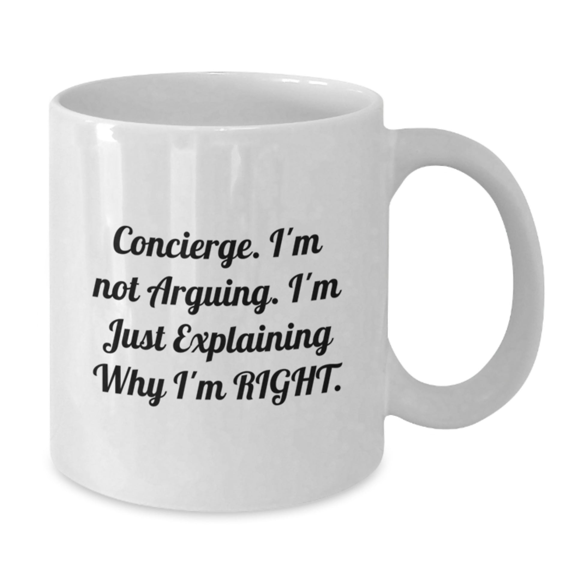 Funny Concierge Gifts from Family to Graduation Unique White Coffee Mug for Concierge Men, I'm Not Arguing, I'm Just Explaining Why I'm Right. - Additional