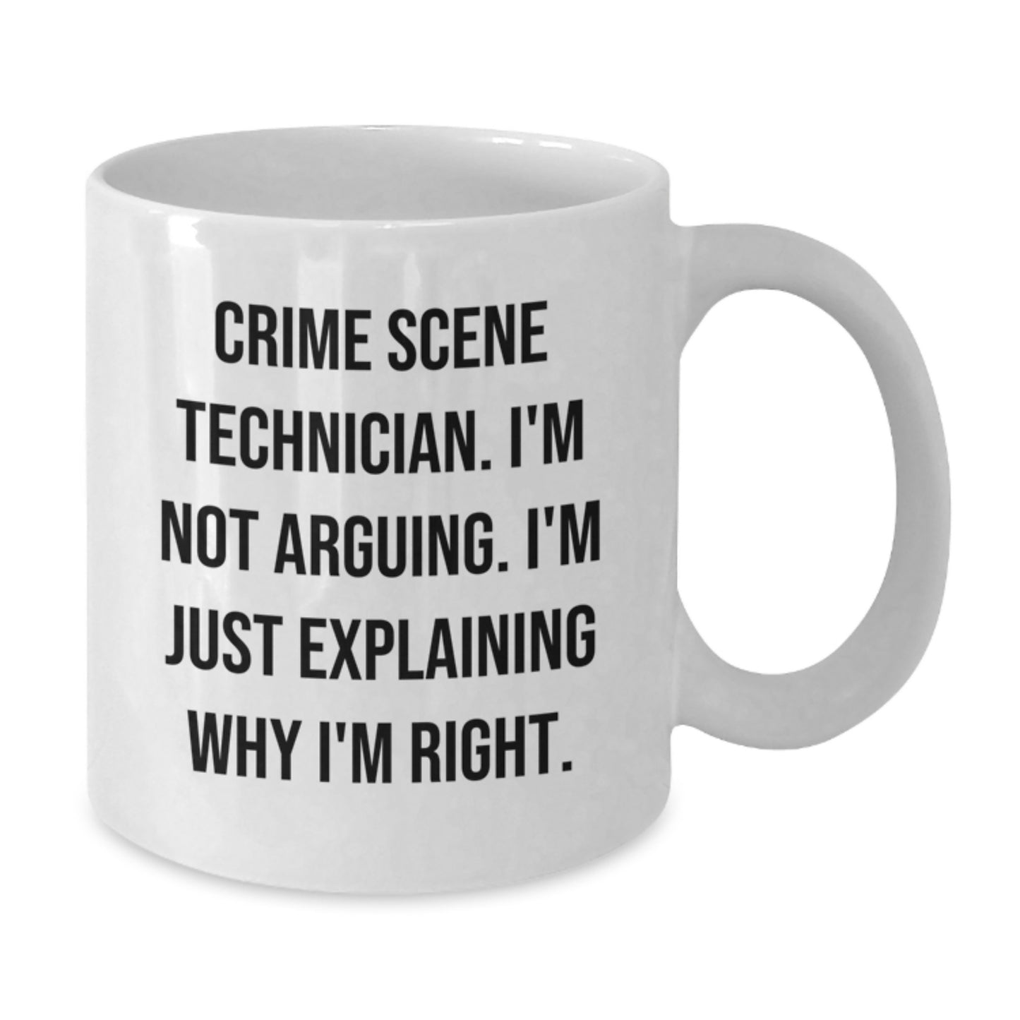 Funny Crime Scene Technician Gifts for Men from Friends - White Coffee Mug, 'I'm Not Arguing. I'm Just Explaining Why I'm Right.' - Additional