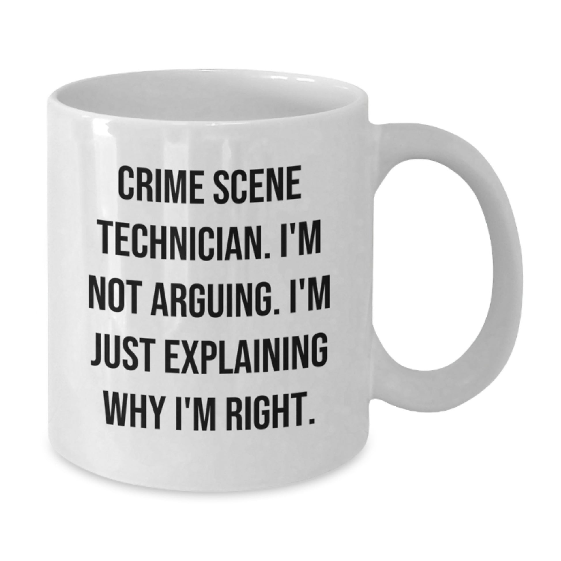 Funny Crime Scene Technician Gifts for Men from Friends - White Coffee Mug, 'I'm Not Arguing. I'm Just Explaining Why I'm Right.' - Additional