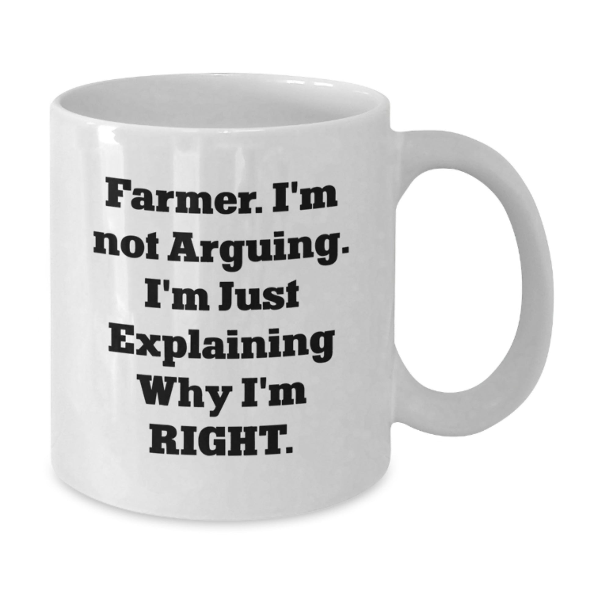 Funny Farmer Gifts from Friends for Graduation Celebration White Coffee Mug - 'I'm Not Arguing. I'm Just Explaining Why I'm Right.' - Additional