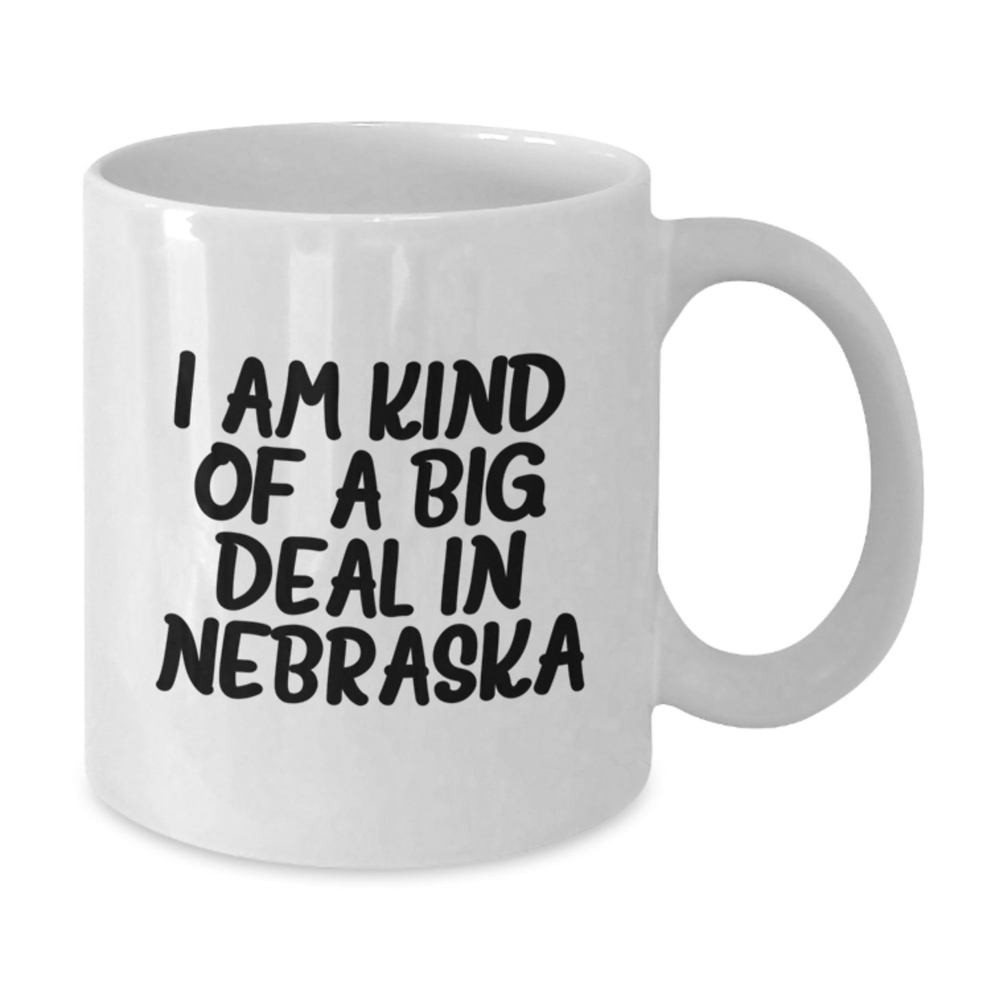Nebraska Gifts Funny Quote White Coffee Mug 11oz or 15oz Capacity Gifts from Friends and Family in Valentine's - Additional
