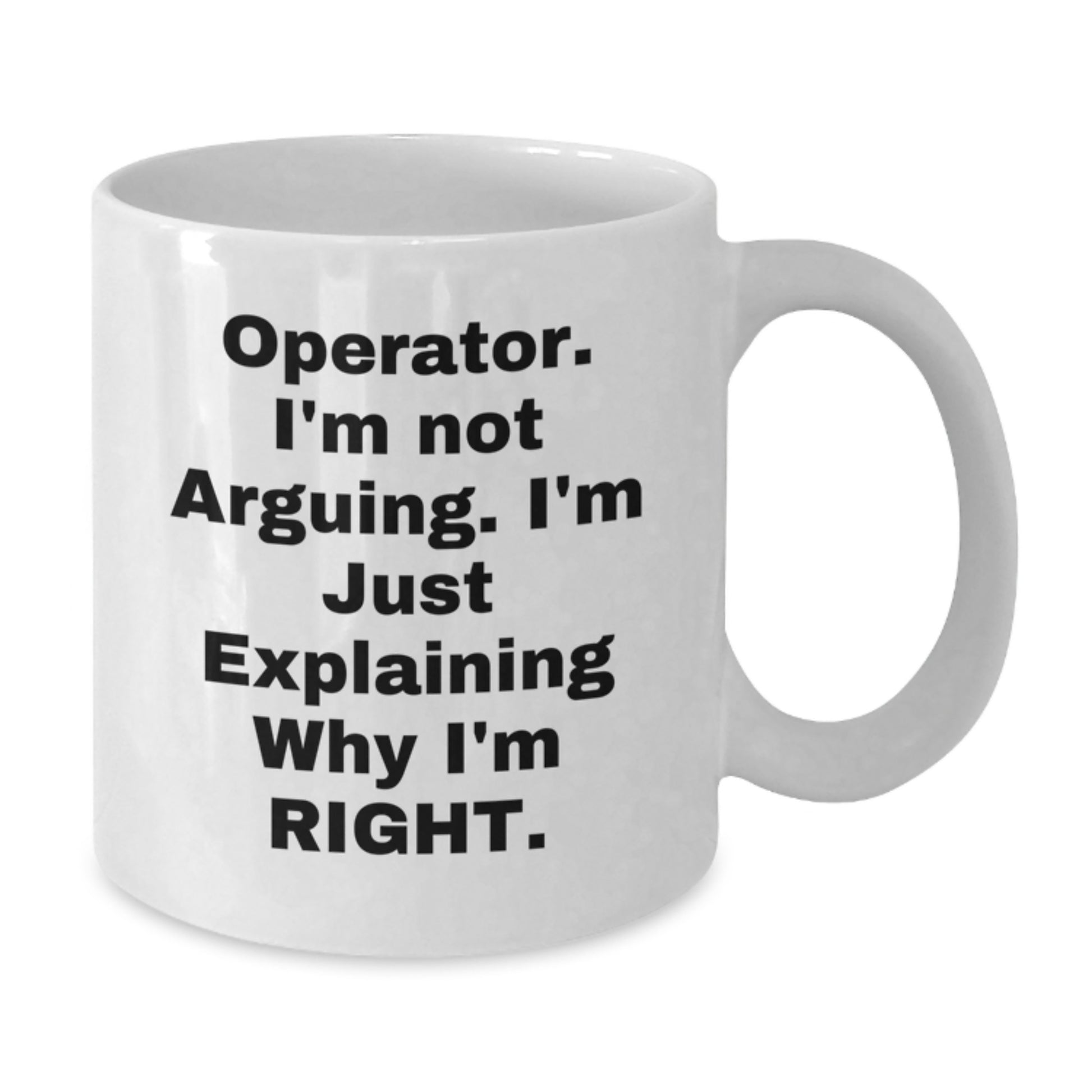 Operator Humor Gifts from Friends to Operator Graduate Unique White Coffee Mug, Funny Quote, 11oz or 15oz Capacity, Ceramic, Microwave and Dishwasher Safe - Additional