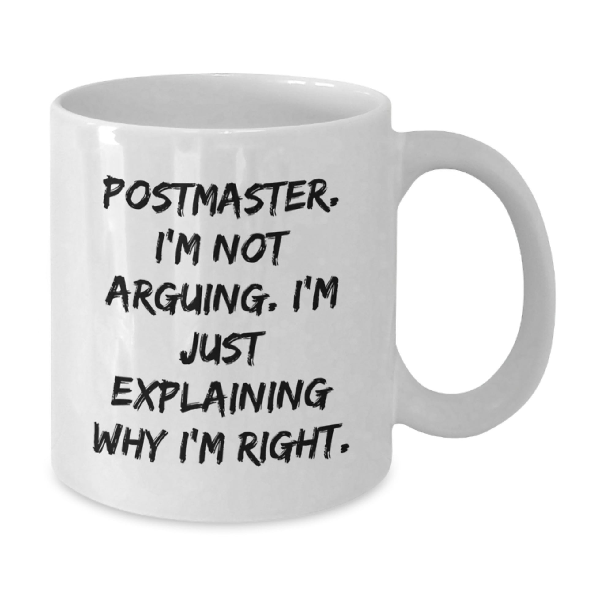 Funny Postmaster Gifts from Mom, White Coffee Mug, Mother's Day Unique Gifts for Postmaster with Quote: I'm Not Arguing. I'm Just Explaining Why I'm Right. - Additional