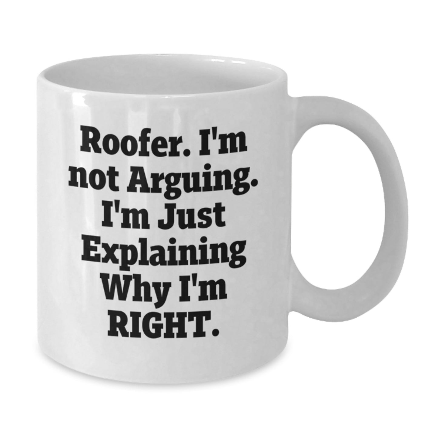 Funny Roofer Gifts from Friends and Family, White Coffee Mug for Roofer, Mother's Day Unique Coffee Mugs with 'I'm Not Arguing' - Additional