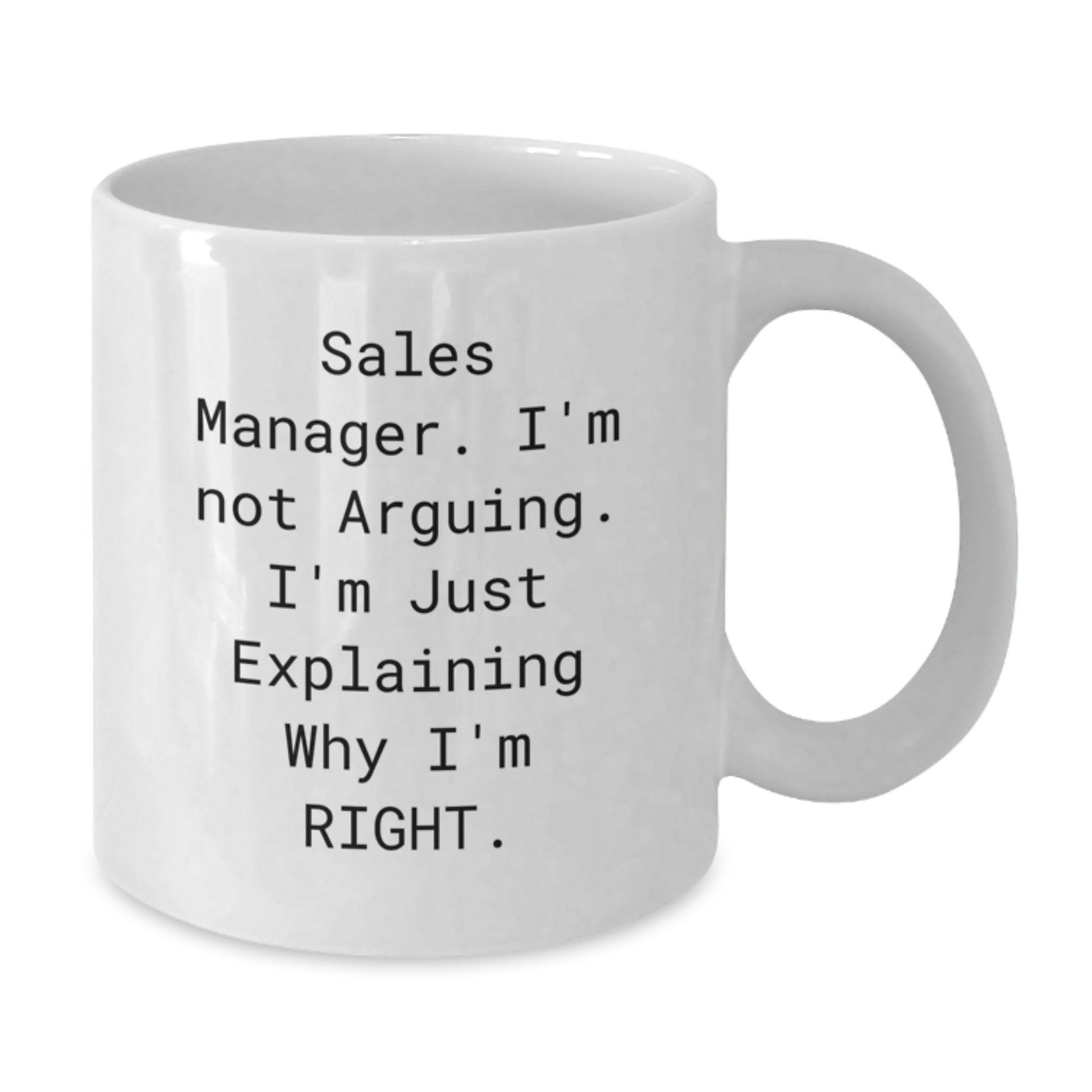 Funny Sales Manager Gifts, White Coffee Mug for Graduation, 'Sales Manager. I'm Not Arguing. I'm Just Explaining Why I'm Right.' - Additional