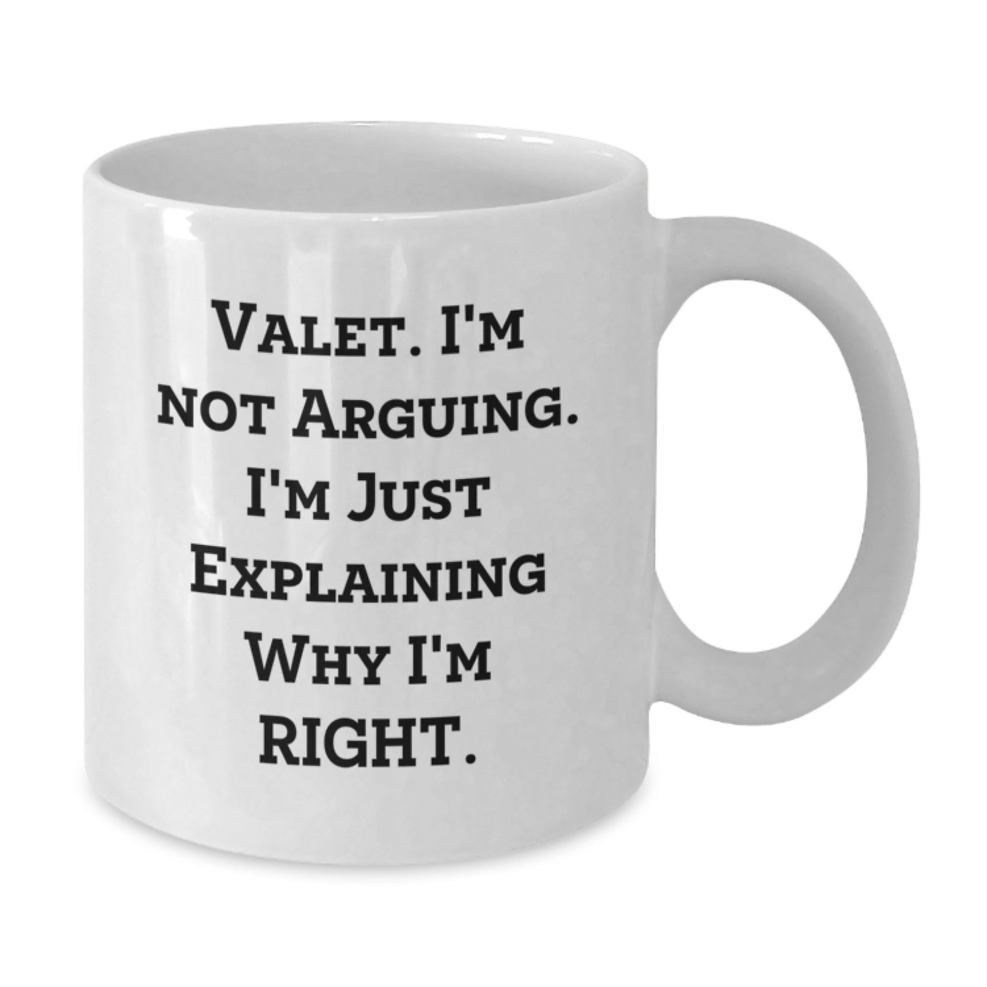 Funny Valet Graduation Gifts from Friends or Family, White Coffee Mug, 'I'm Not Arguing. I'm Just Explaining Why I'm Right.' for Valet Men or Women - Additional