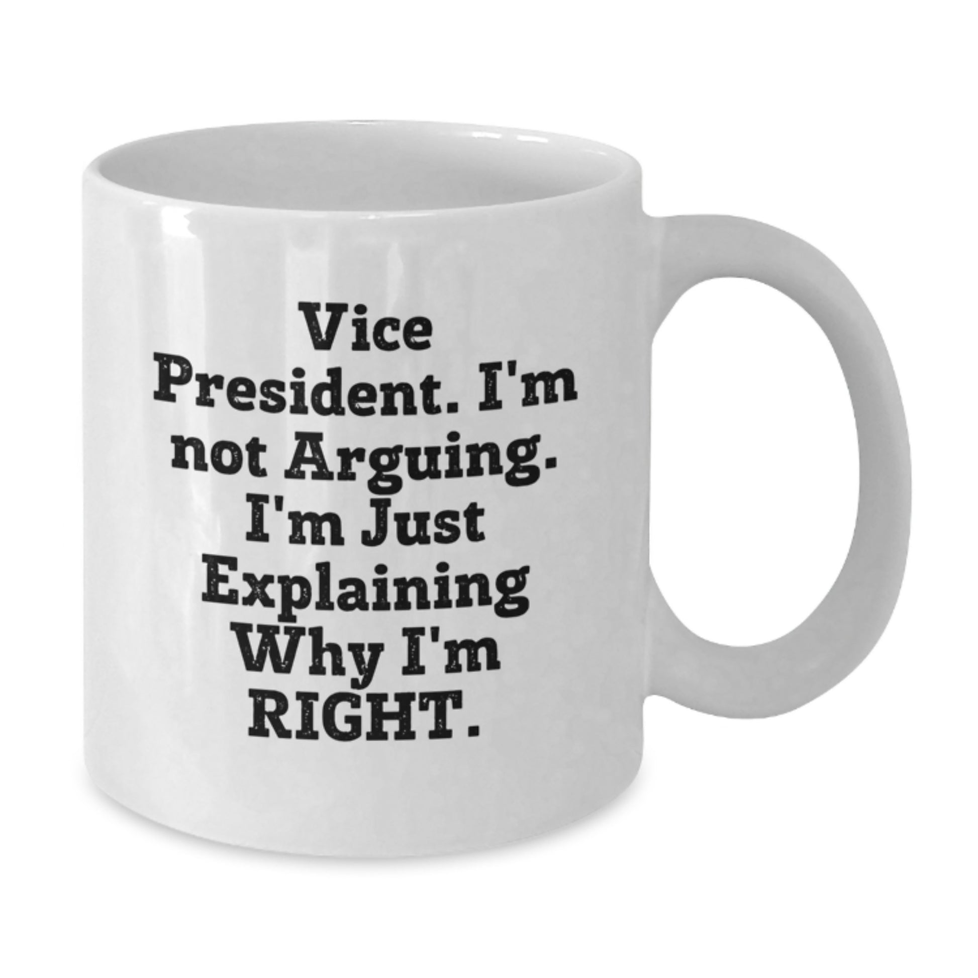Funny Vice President Gifts from Friends for Men, White Coffee Mug - Explaining Why I'm Right - Additional