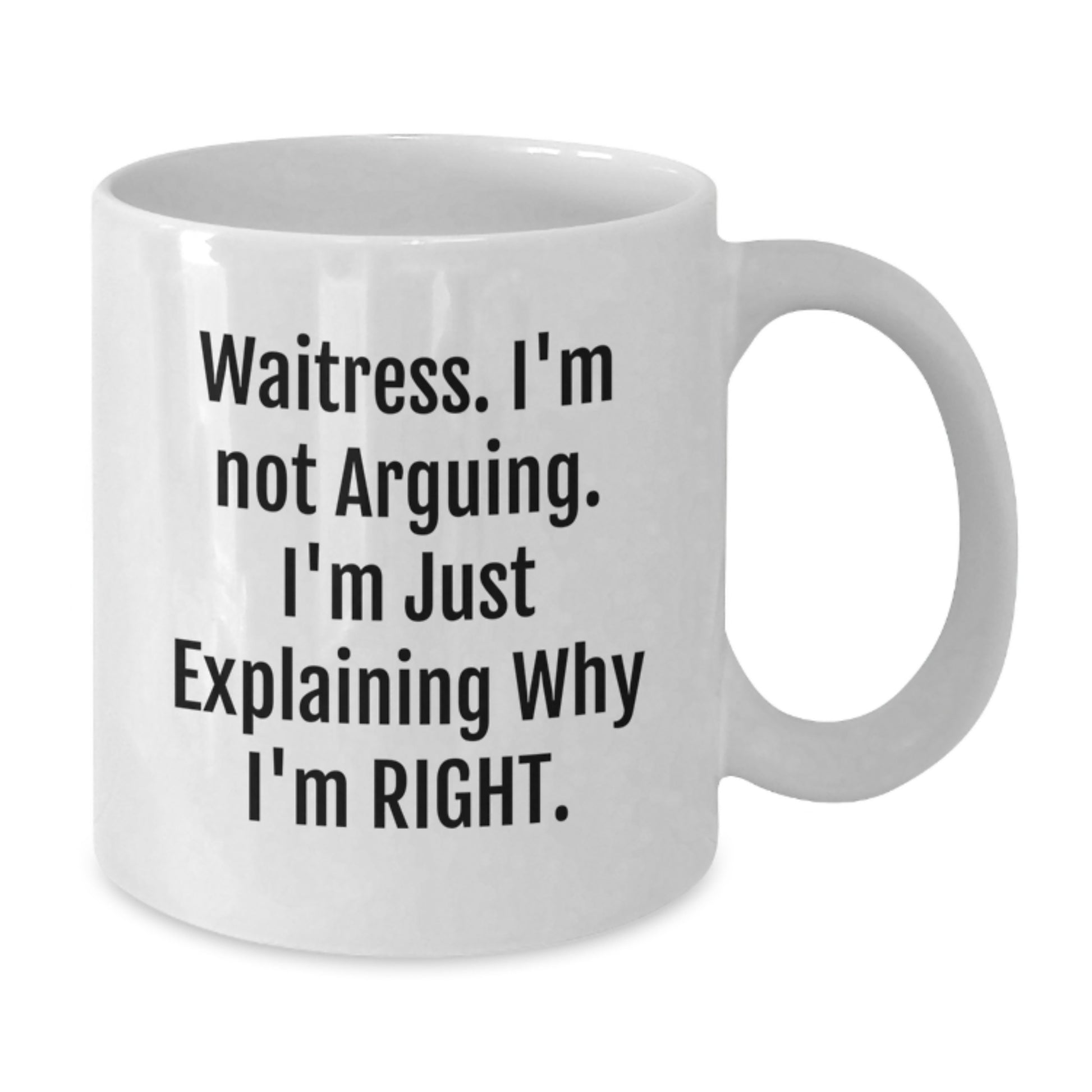 Funny Waitress Gifts from Friends, Unique White Coffee Mugs for Graduation, 'I'm Not Arguing, I'm Just Explaining Why I'm Right' Quote, 11oz or 15oz Capacity - Additional