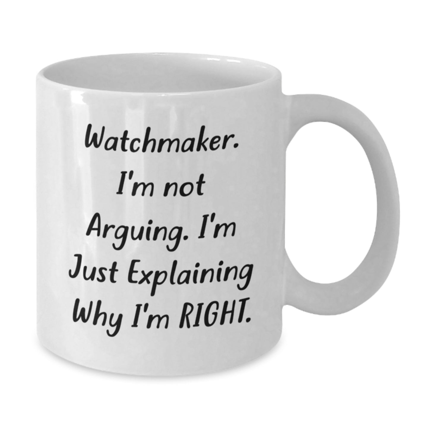Funny Watchmaker Gifts for Men - Gifts from Friends, Watchmaker Humor, White Coffee Mug, I'm Not Arguing, Unique Christmas Memorable Presents - Additional