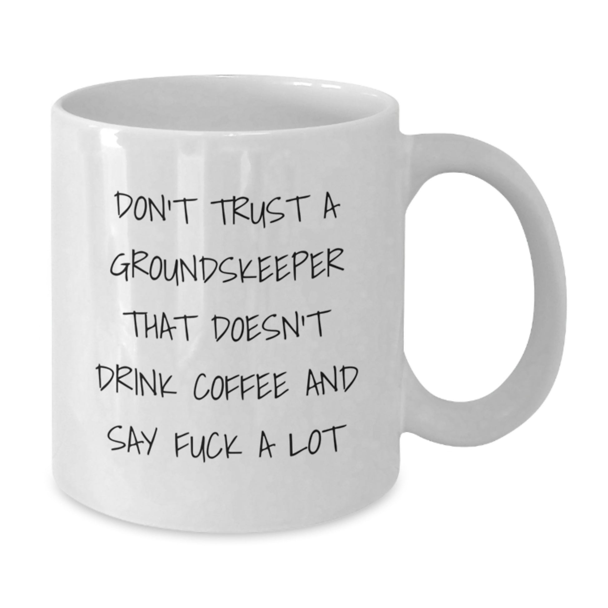 Funny groundskeeper Gifts from Men, Women, or Friends for Graduation Unique Gifts - White Coffee Mug with Don't Trust A groundskeeper That Doesn't Drink Coffee And Say F--k A Lot Quote - Additional