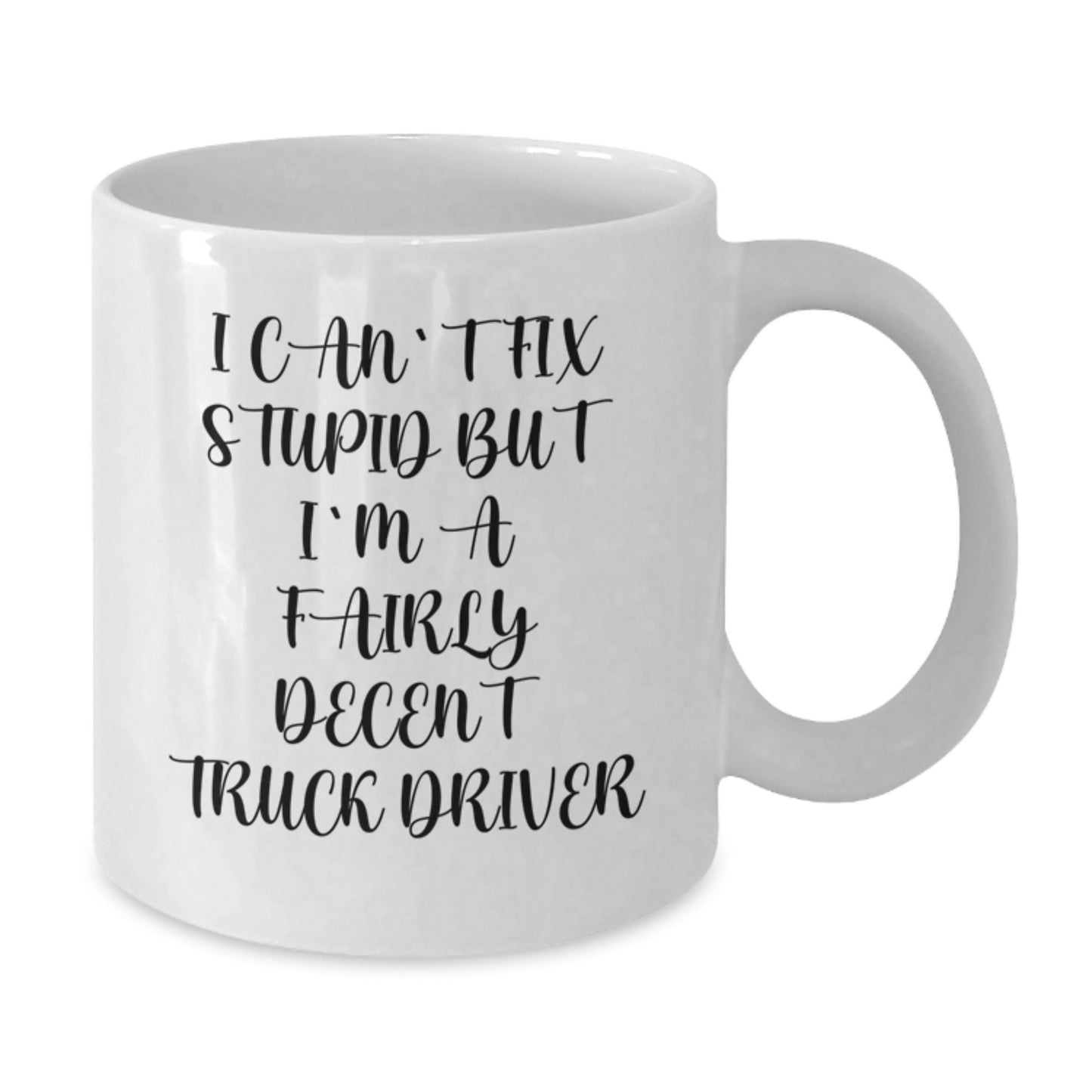 Funny Truck Driver Gifts, White Coffee Mug for Men, I Can't Fix Stupid But I'm A Fairly Decent Truck Driver Quote, Graduation Unique - Additional