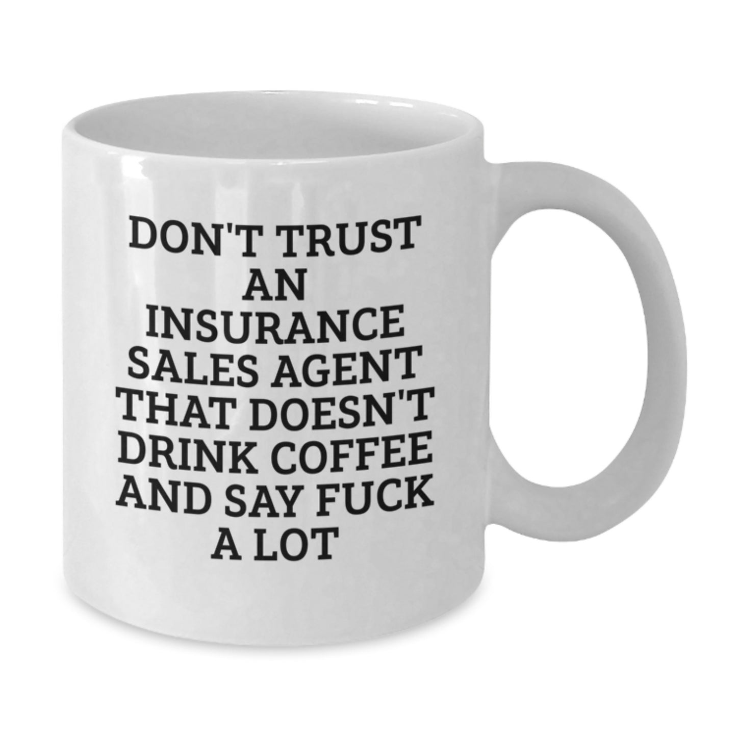 Funny Insurance Sales Agent Gifts, White Coffee Mug For Graduation - 'Don't Trust An Insurance Sales Agent That Doesn't Drink Coffee And Say F--k A Lot' Gifts from Men, Women, or Friends - Additional