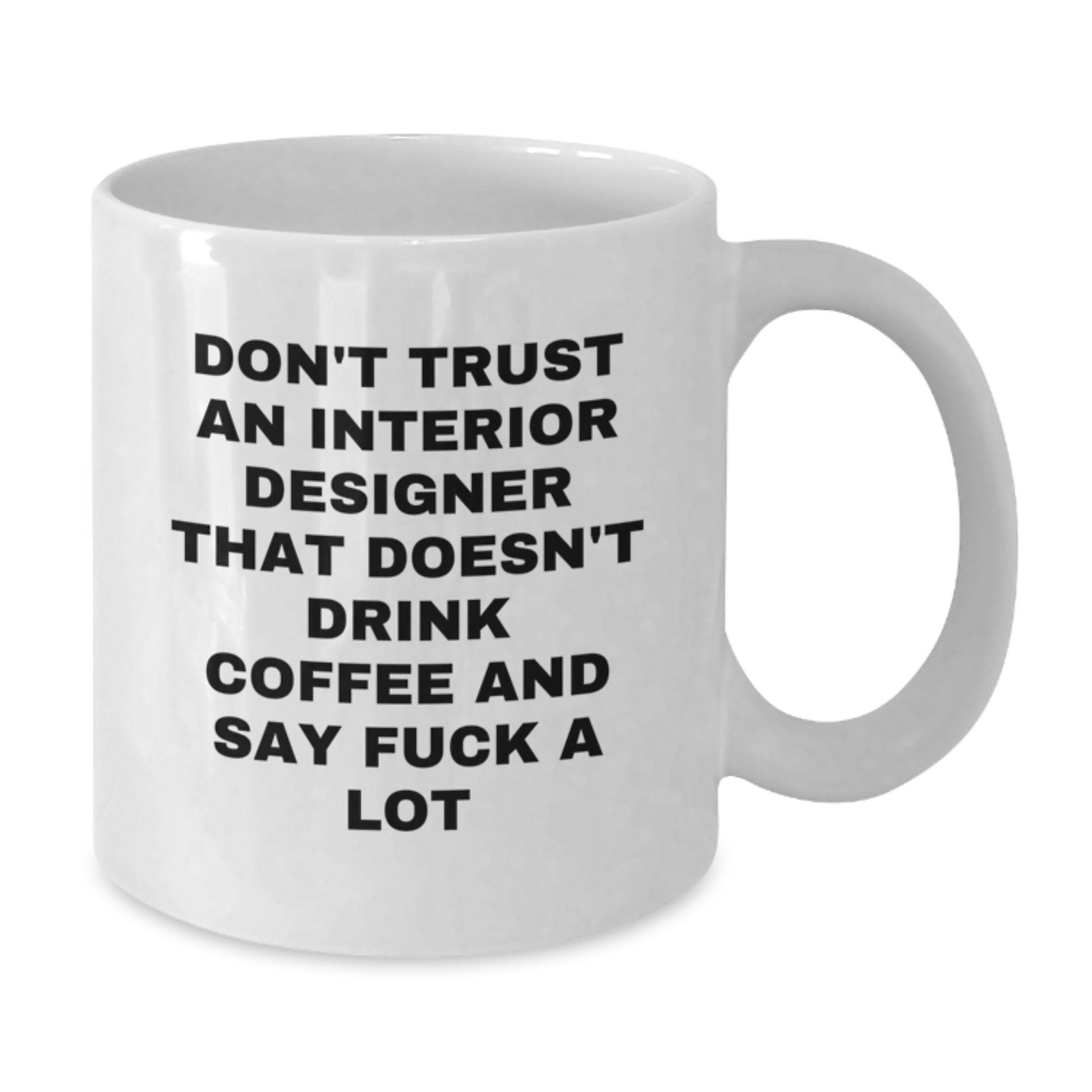 Funny Interior Designer Gifts from Men, Gifts for Interior Designer on Mother's Day Unique White Coffee Mug, Don't Trust An Interior Designer That Doesn't Drink Coffee And Say F--k A Lot - Additional