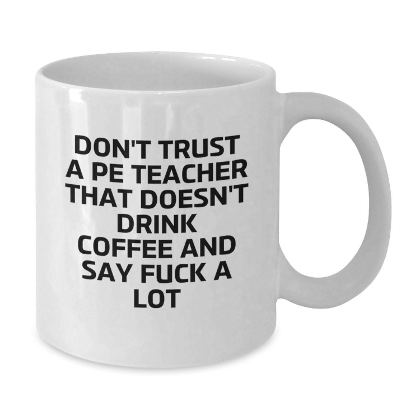 Funny Inspirational Quote Gifts for PE Teacher, White Coffee Mug, 11oz or 15oz, Graduation Unique Gifts from Friends - Additional