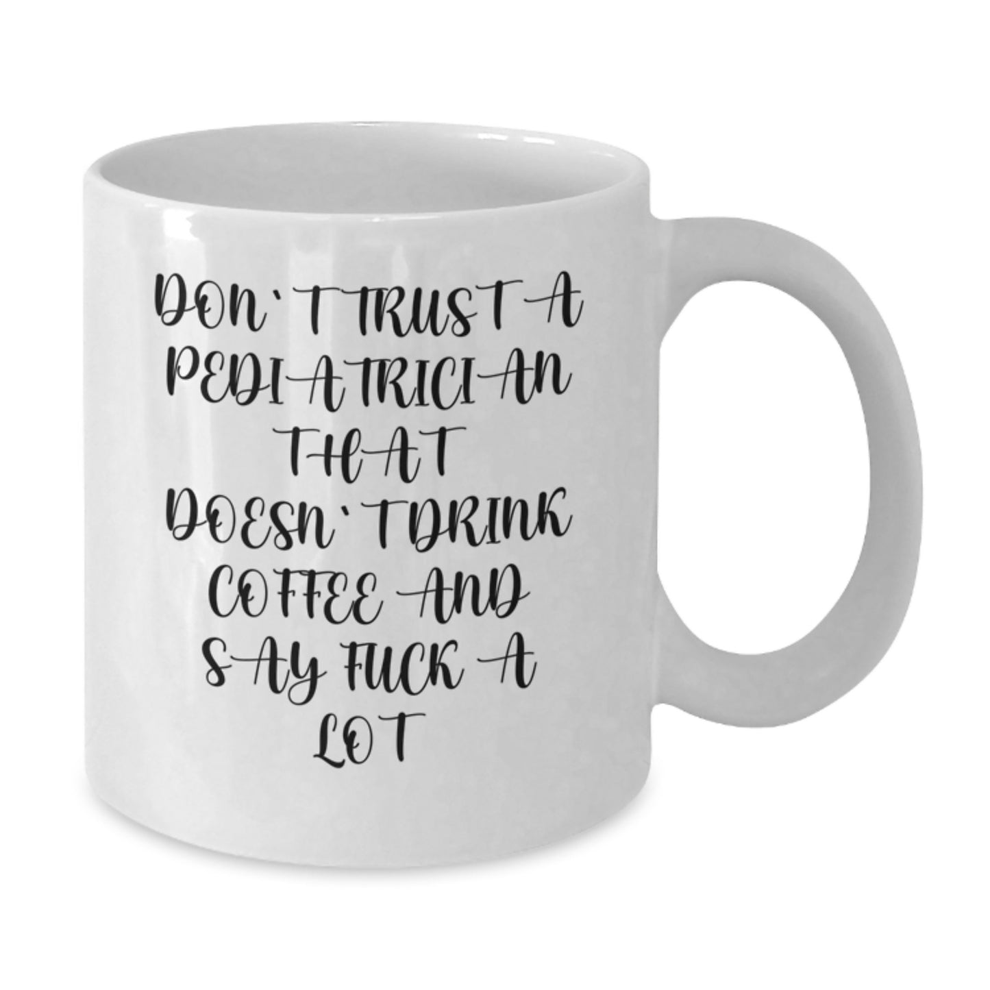 Funny Pediatrician Gifts from Friends - White Coffee Mug for Doctors, 'Don't Trust A Pediatrician That Doesn't Drink Coffee And Say F--k A Lot' Graduation Unique Gifts - Additional