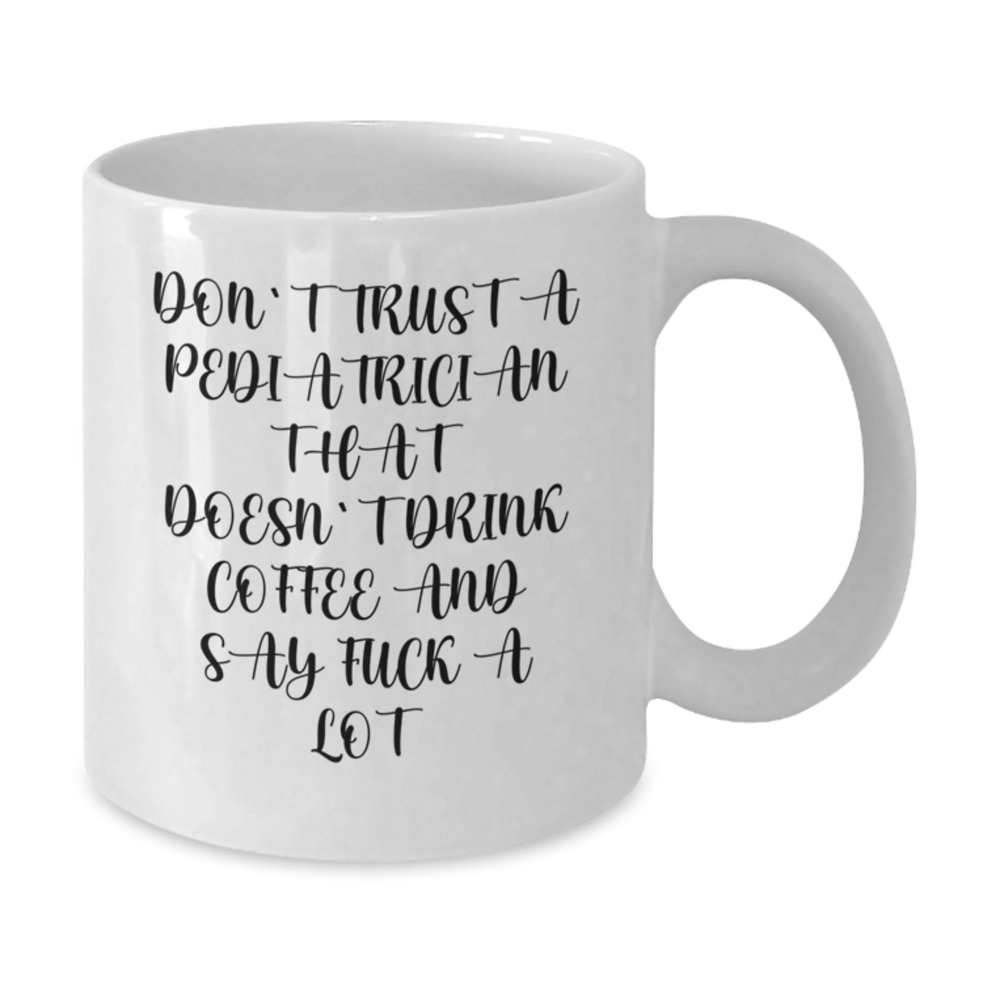 Funny Pediatrician Gifts from Friends - White Coffee Mug for Doctors, 'Don't Trust A Pediatrician That Doesn't Drink Coffee And Say F--k A Lot' Graduation Unique Gifts - Additional