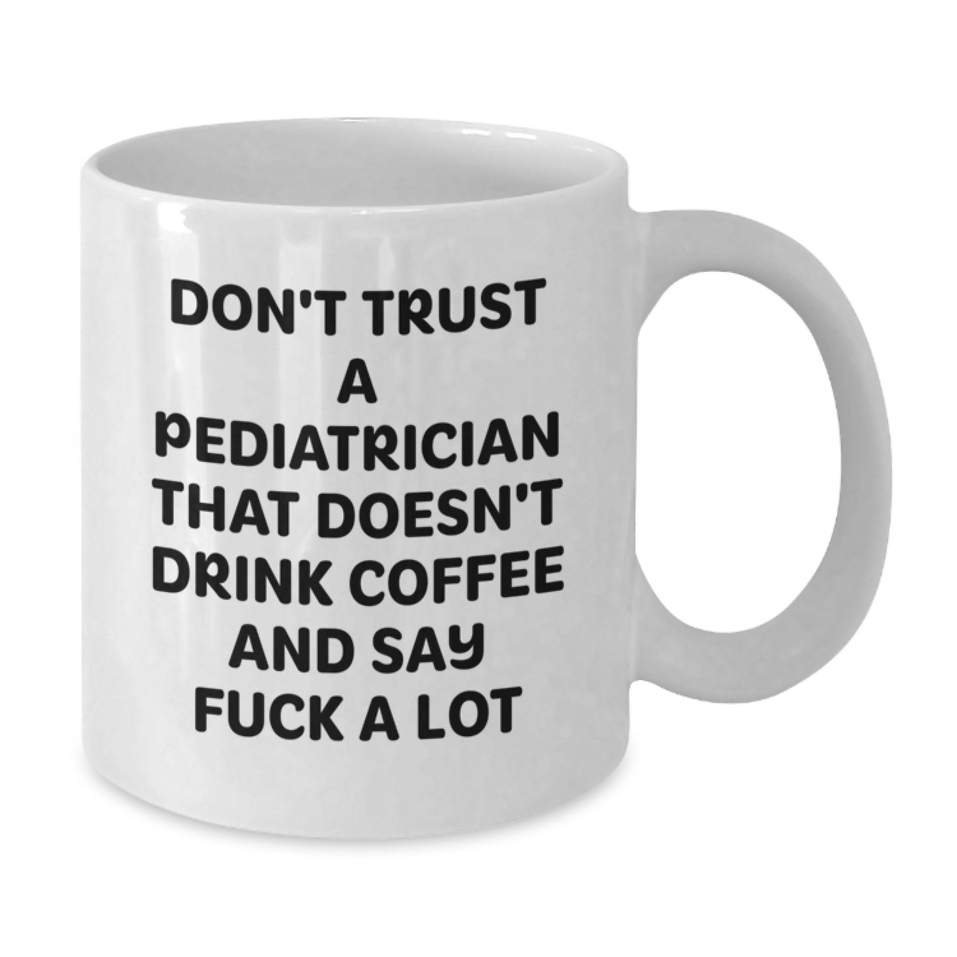 Funny Pediatrician Gift for Graduation - White Coffee Mug with Coffee Lovers Sarcasm Quote, Gifts from Friends or Family to a Pediatrician - Additional