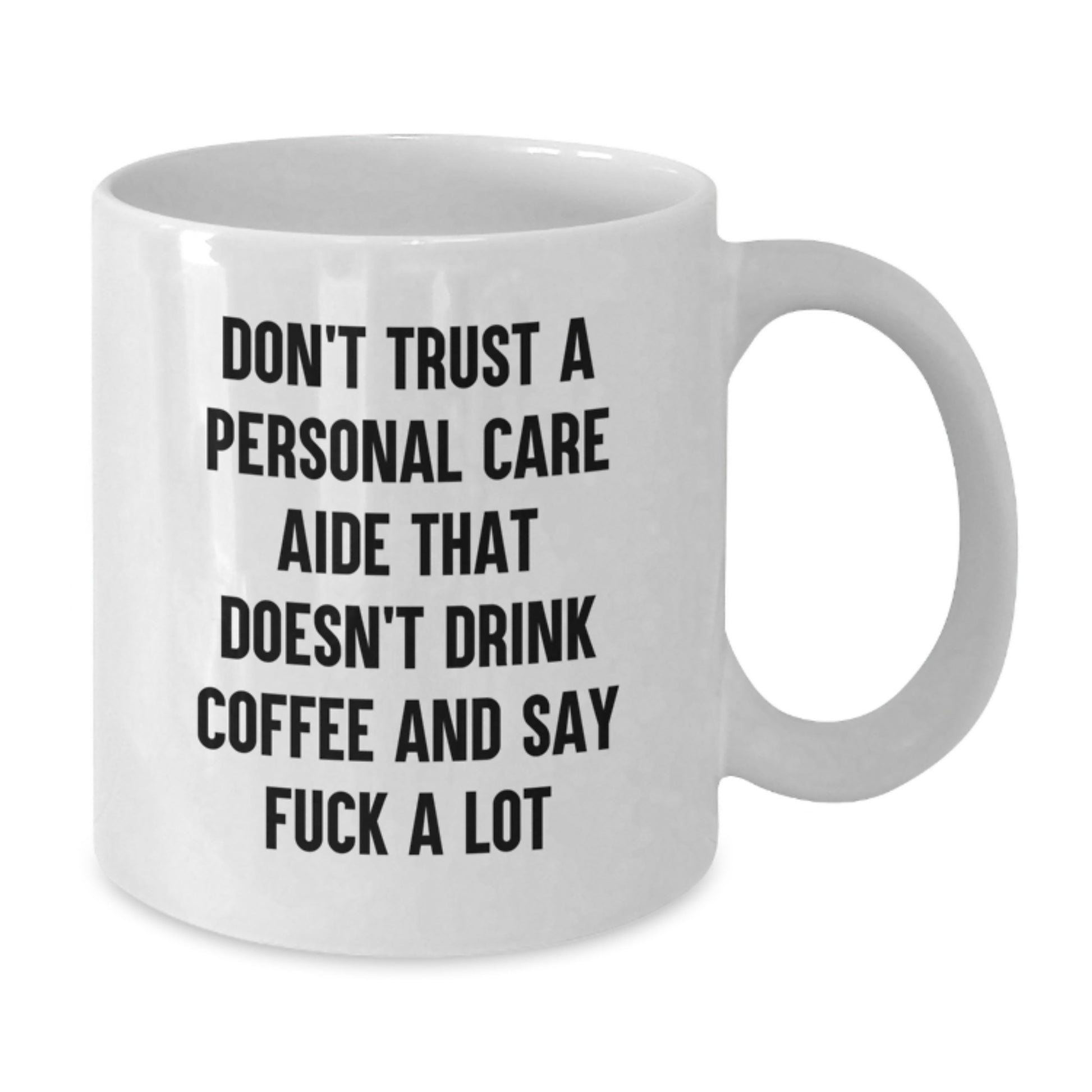 Funny Personal Care Aide Gifts for Men, White Coffee Mug, 'Don't Trust A Personal Care Aide That Doesn't Drink Coffee And Say F--k A Lot' Gifts from Family, Friends, Coworkers - Additional