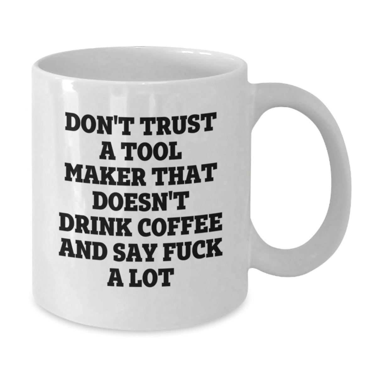 Tool Maker Gift for Him - Witty Coffee Mug Keepsake, Don't Trust Quote - Additional