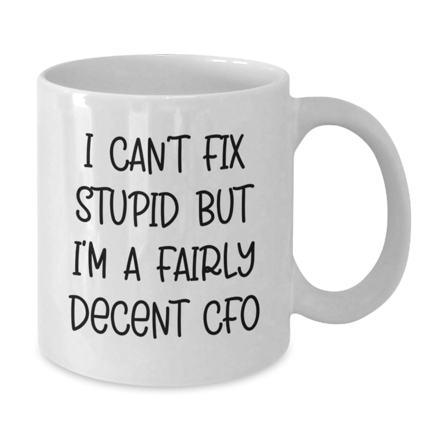 Funny CFO Gifts from Men to Friends for Graduation, 'I Can't Fix Stupid But I'm A Fairly Decent CFO', White Coffee Mug - Additional