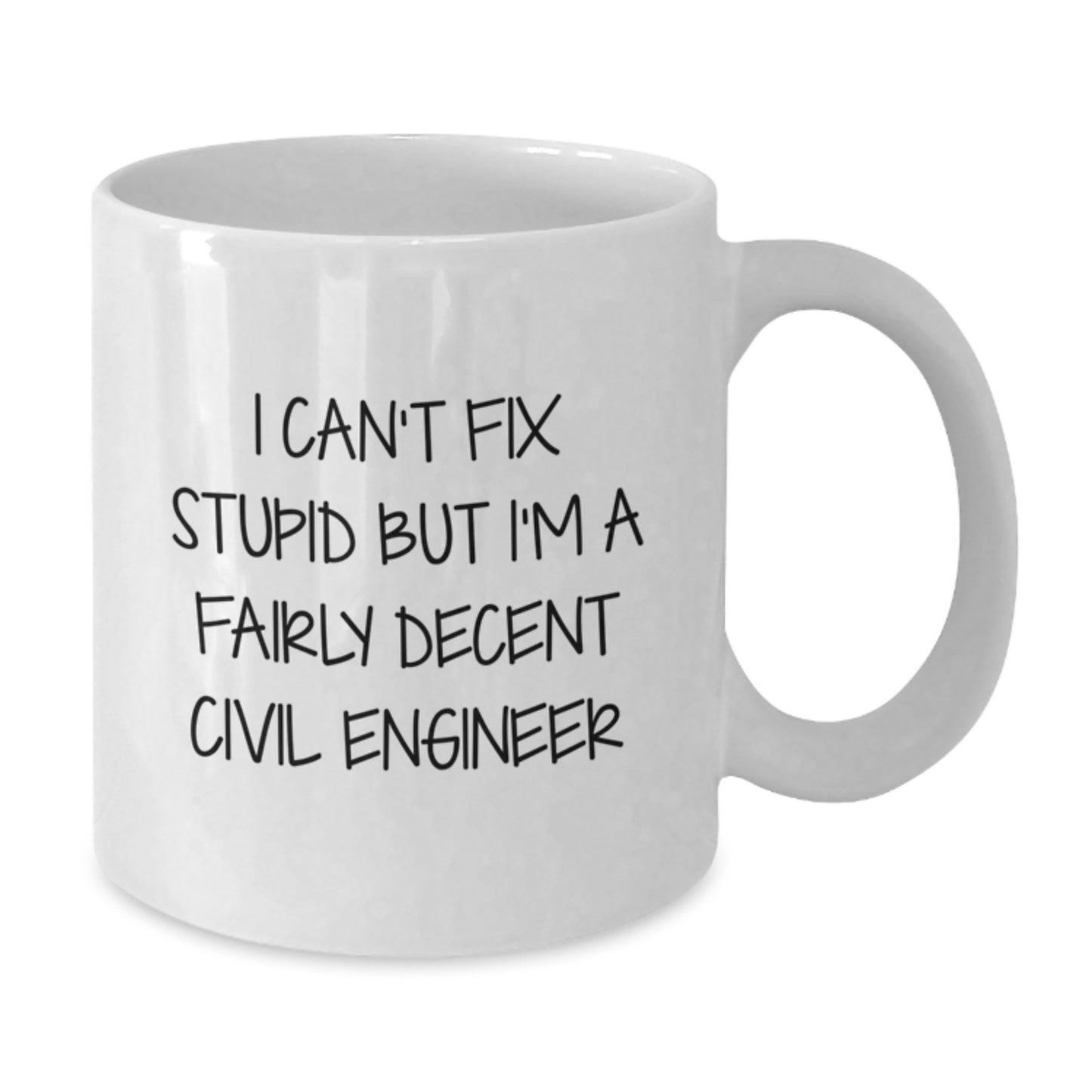 Civil Engineer Humor White Coffee Mug, Funny Gift for Graduation from Friends or Family, 'I Can't Fix Stupid But I'm A Fairly Decent Civil Engineer' Quote - Additional