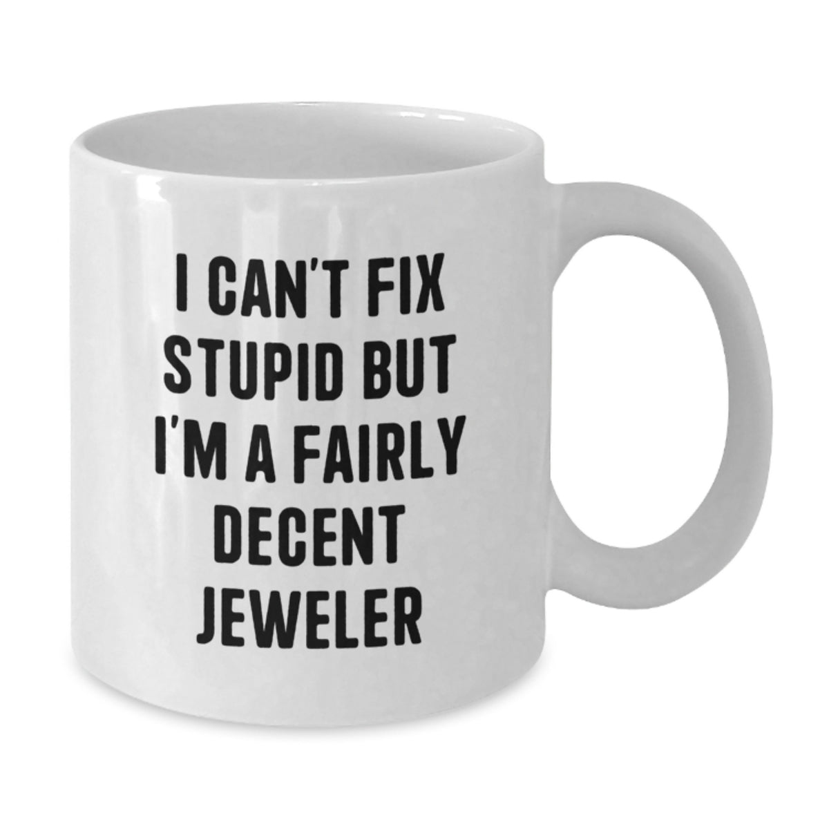 Jeweler Gift for Him - I Can't Fix Stupid, But I'm A Fairly Decent - Additional