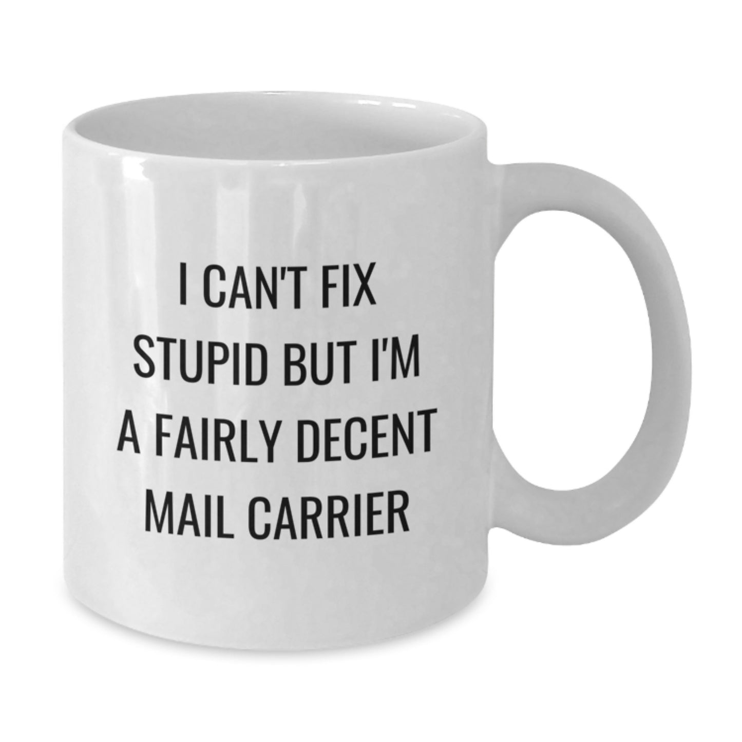 Funny Mail Carrier Gifts for Men Women Friends Coworkers - 'I Can't Fix Stupid But I'm A Fairly Decent Mail Carrier' White Coffee Mug - Additional