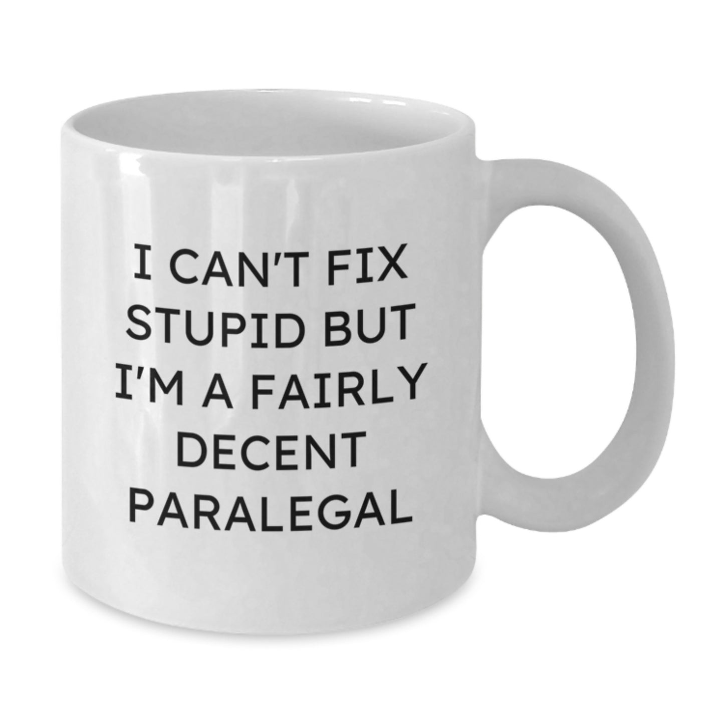 Funny Paralegal Gifts from Friends Unique White Coffee Mugs for Graduation, 'I Can't Fix Stupid But I'm A Fairly Decent Paralegal' - Additional