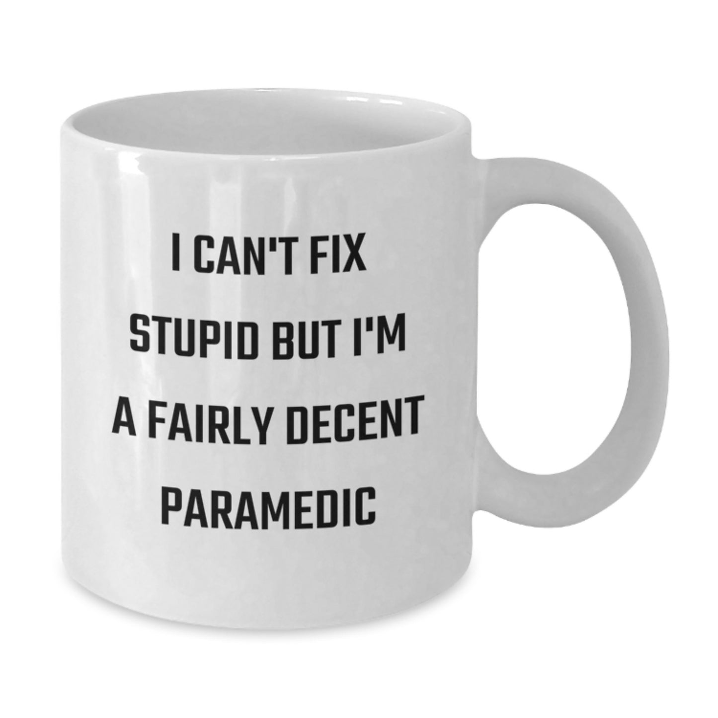 Funny Rescue Worker Gifts for Graduation from Friends, White Coffee Mug, 'I Can't Fix Stupid But I'm A Fairly Decent Rescue Worker' - Additional