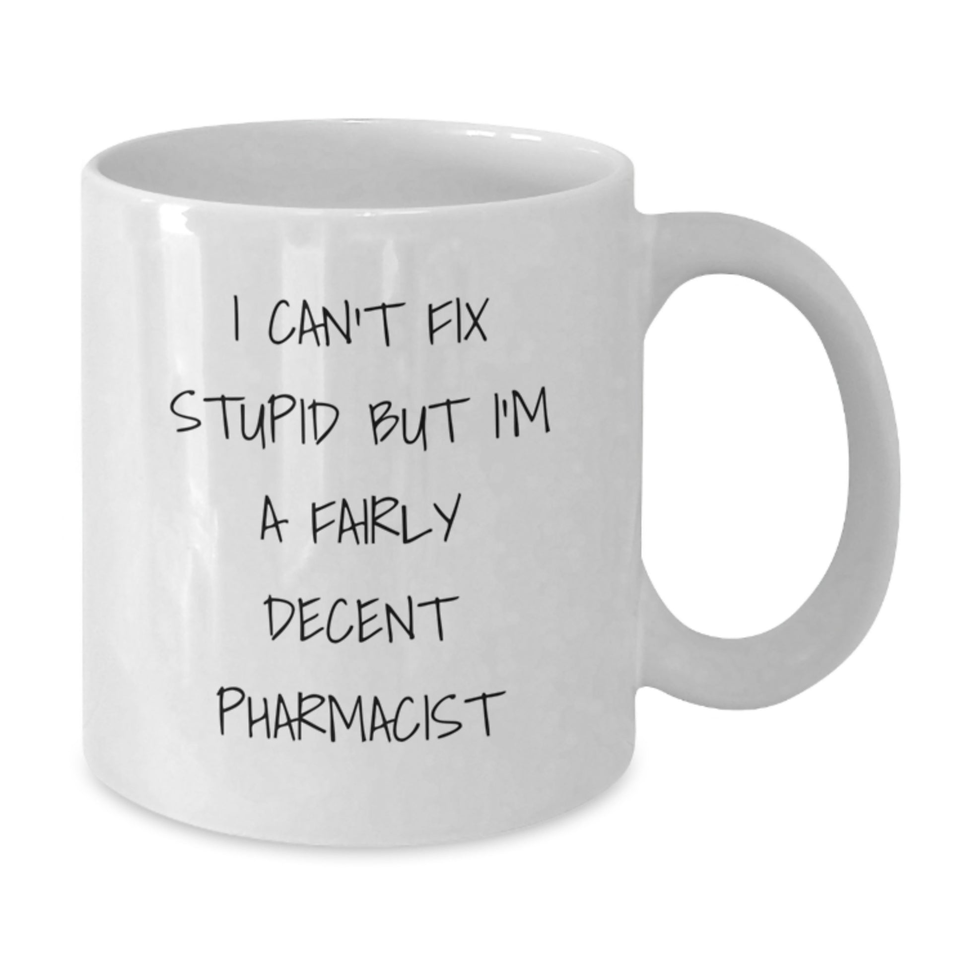 Funny Pharmacist Gifts from Friends - I Can't Fix Stupid But I'm A Decent Mugs for Graduation, White Coffee Mug, 11oz or 15oz, Ceramic, Microwave and Dishwasher Safe - Additional