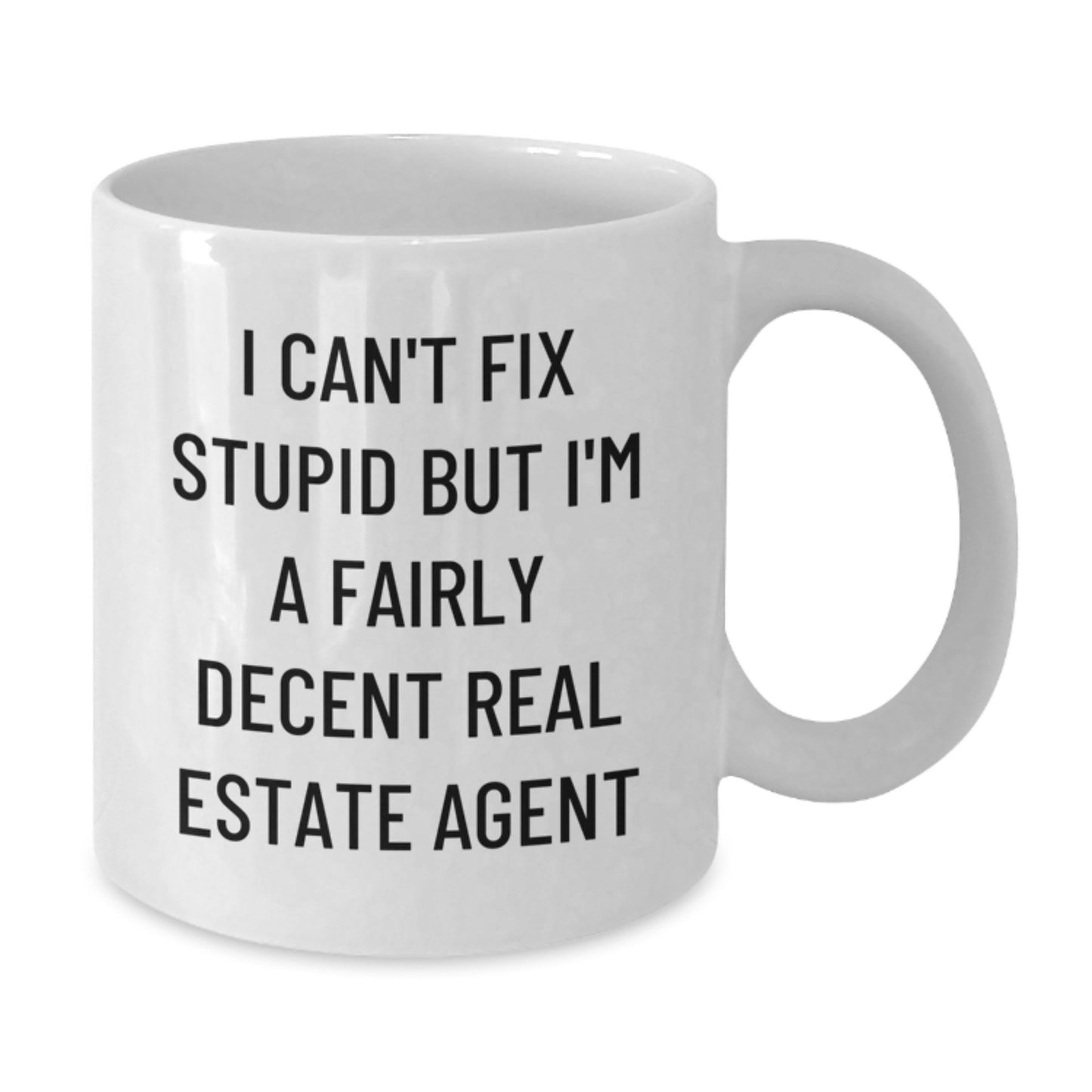 Funny Real Estate Agent Gifts from Friends for Men - 'I Can't Fix Stupid But I'm A Fairly Decent Real Estate Agent' White Coffee Mug - Additional