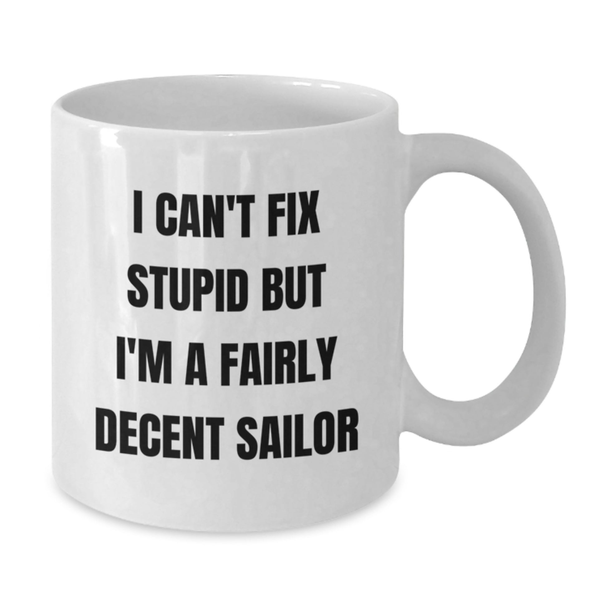 Funny Sailor Gifts for Men, White Coffee Mug with 'I Can't Fix Stupid But I'm A Fairly Decent Sailor' Quote, Christmas Unique Gifts from Friends for Sailors - Additional