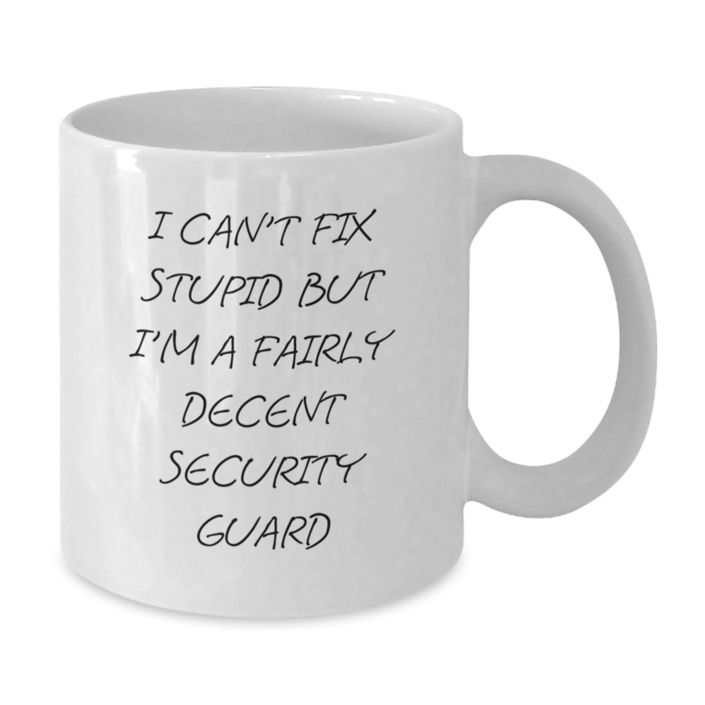 Funny Security Guard Gifts from Friends - 'I Can't Fix Stupid But I'm A Fairly Decent Security Guard' White Coffee Mug for Graduation - Additional