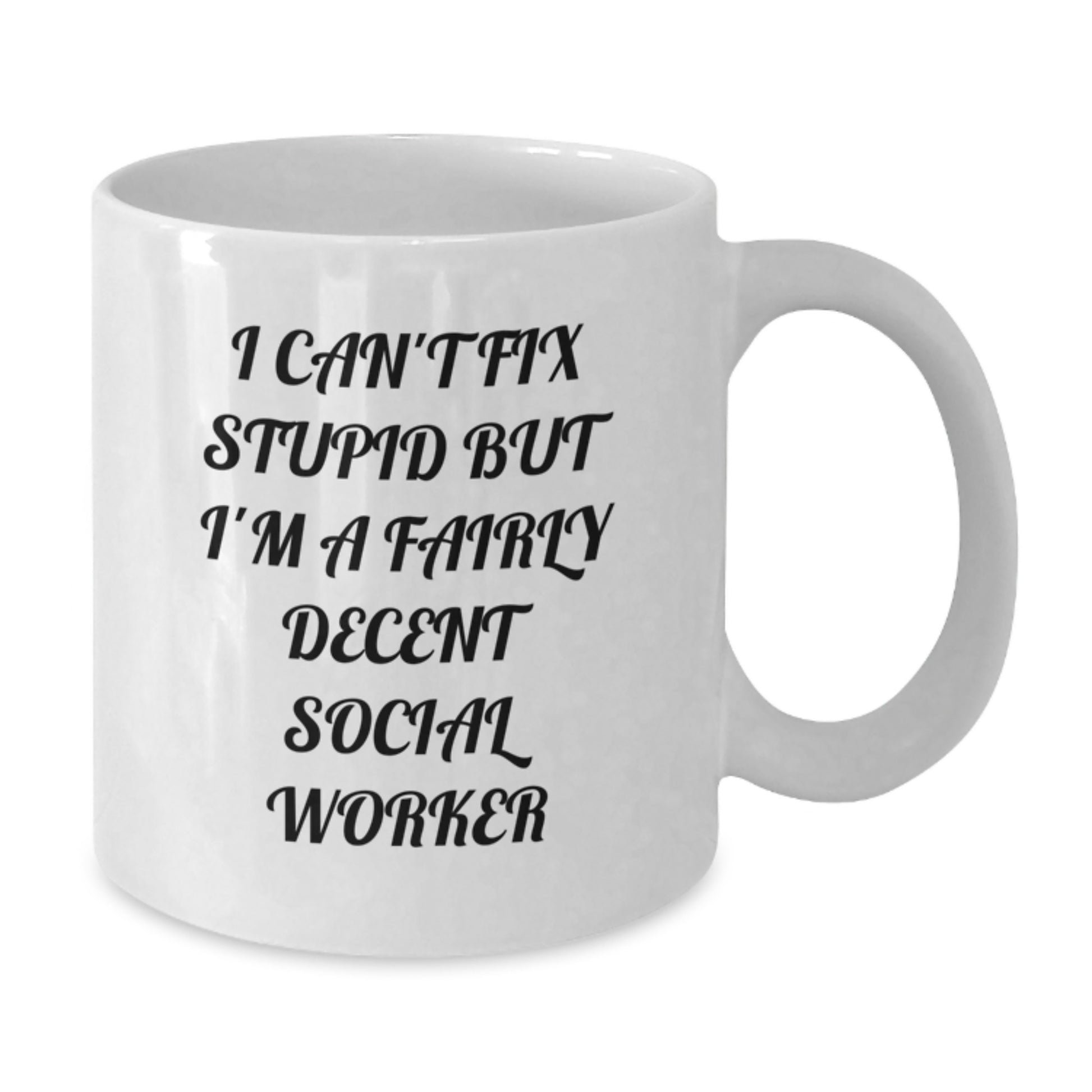 Funny Social Worker Gifts for Graduation, White Coffee Mug, I Can't Fix Stupid But I'm A Fairly Decent Social Worker, Gift from Friends - Additional